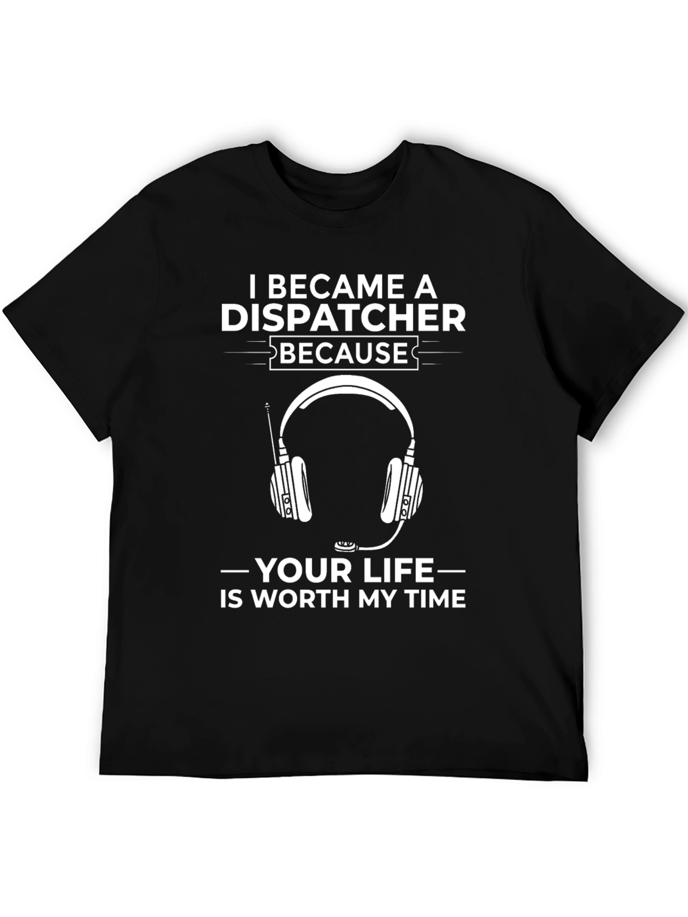 Dispatcher T-Shirt: Worth My Time