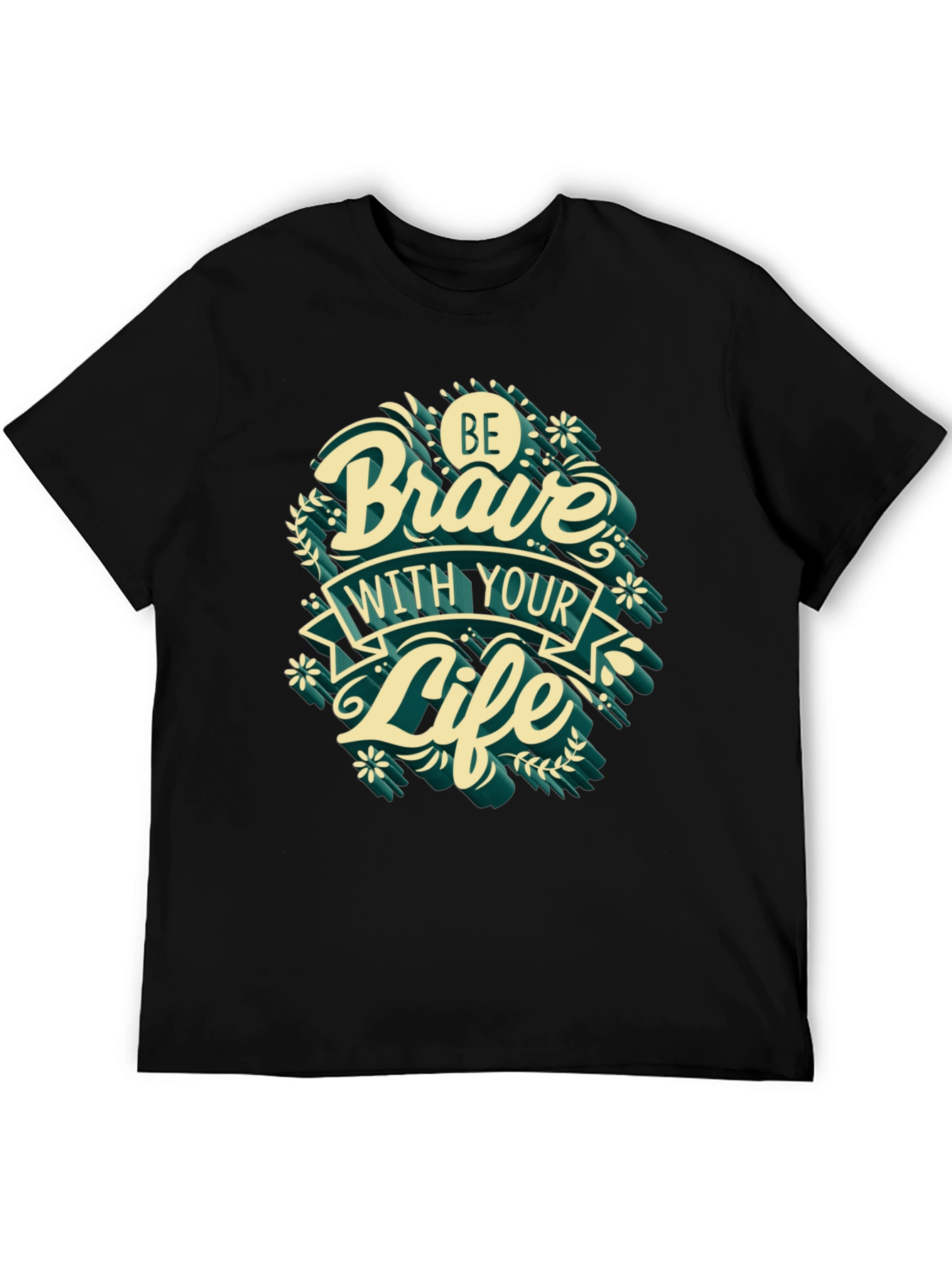 Be Brave With Your Life T-Shirt