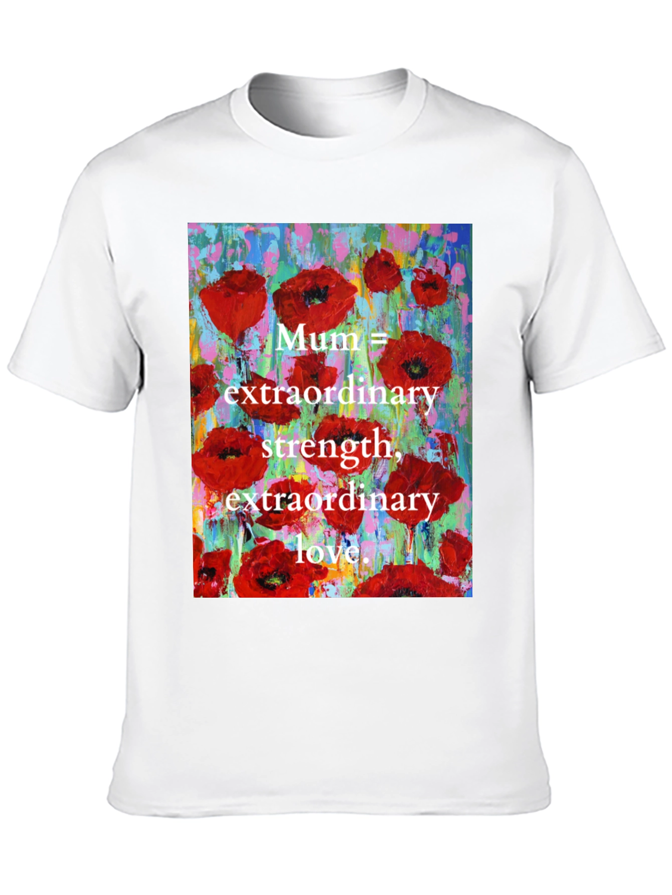 Mum Poppy T-Shirt - Extraordinary Strength & Love