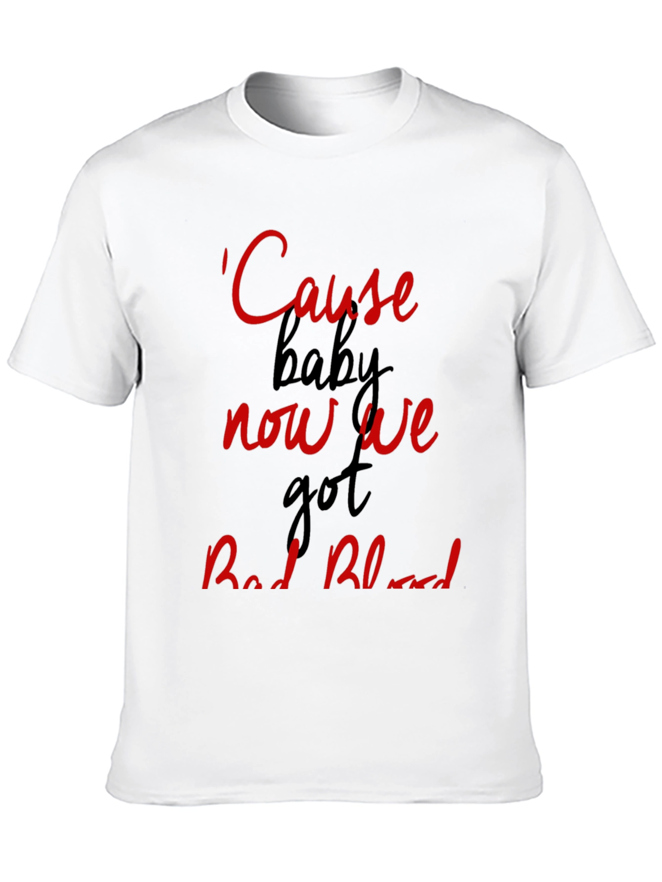 Cause Baby Now We Got Bad Blood Graphic Tee