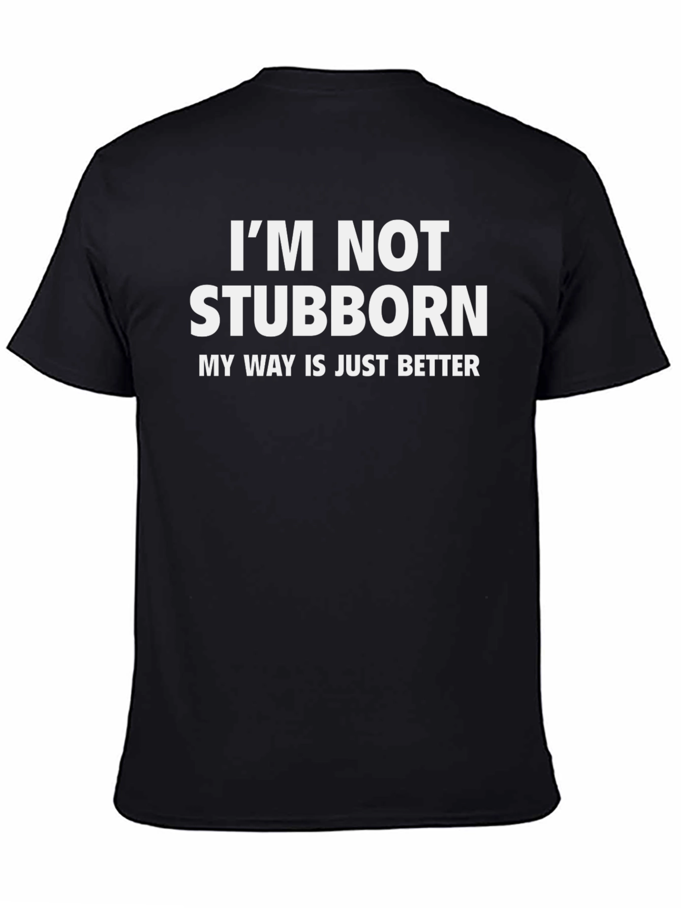 Funny Stubborn Tee - My Way Is Better