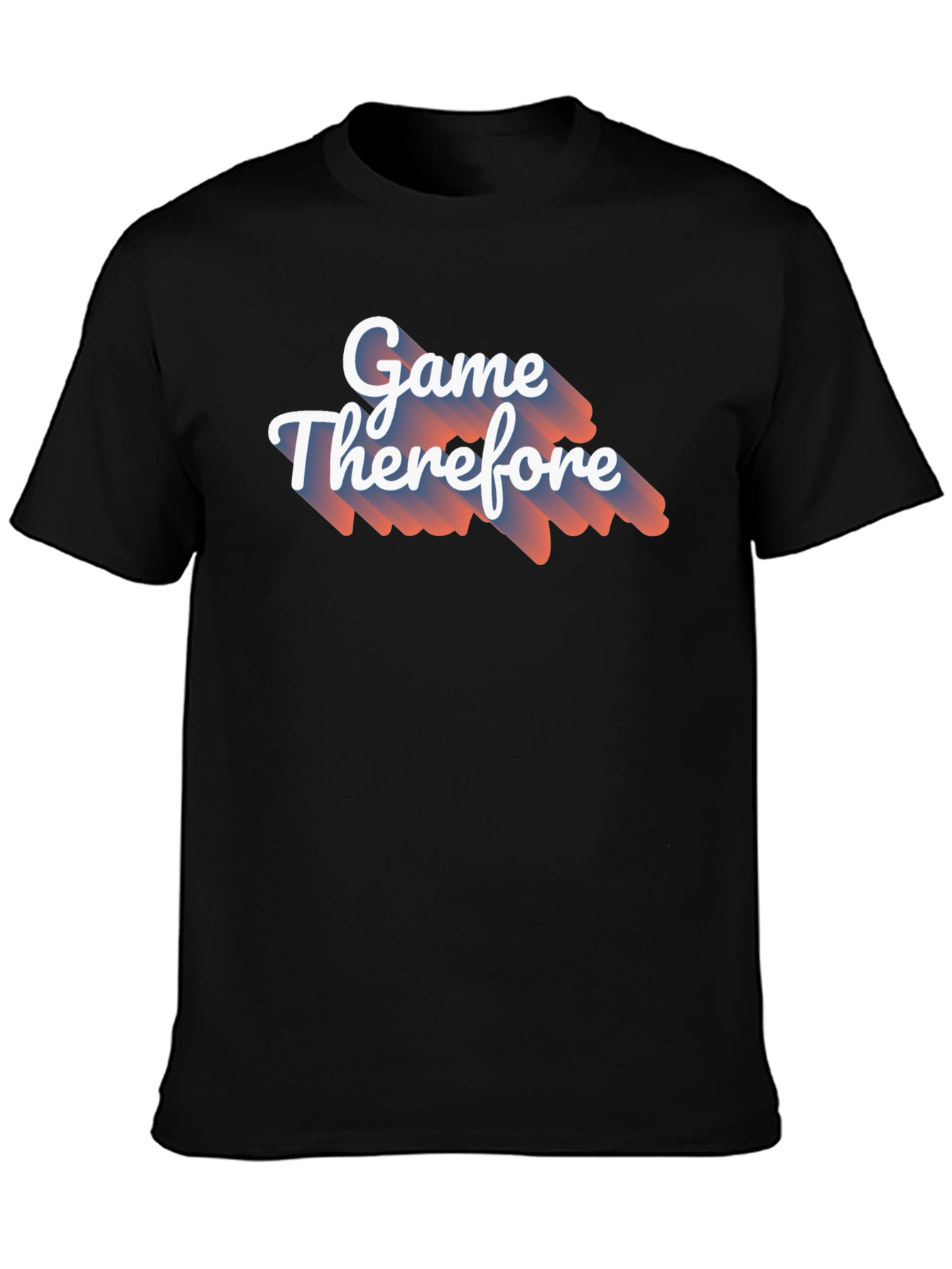Game Therefore T-Shirt - Unique Graphic Tee