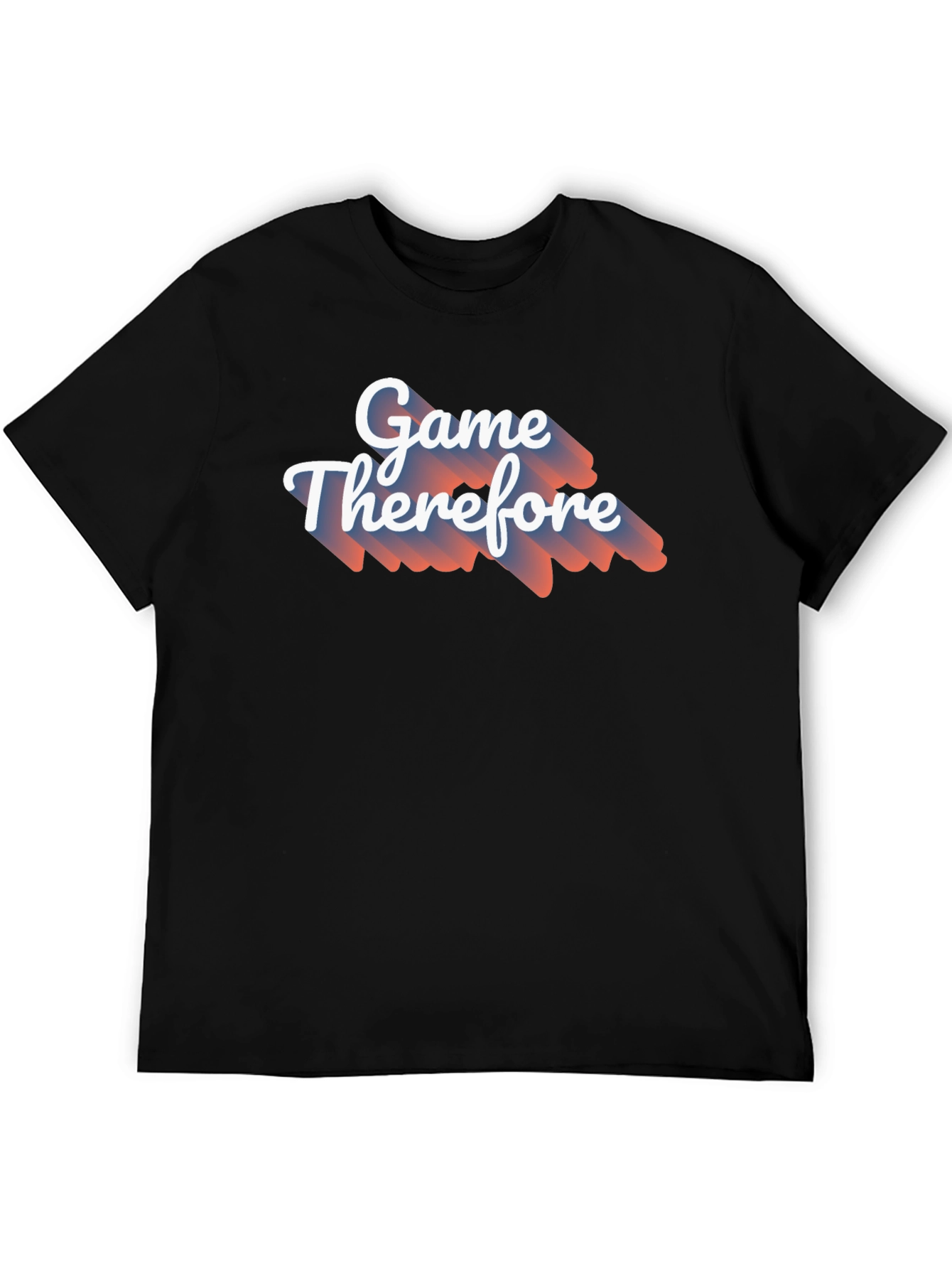 Game Therefore T-Shirt - Unique Graphic Tee