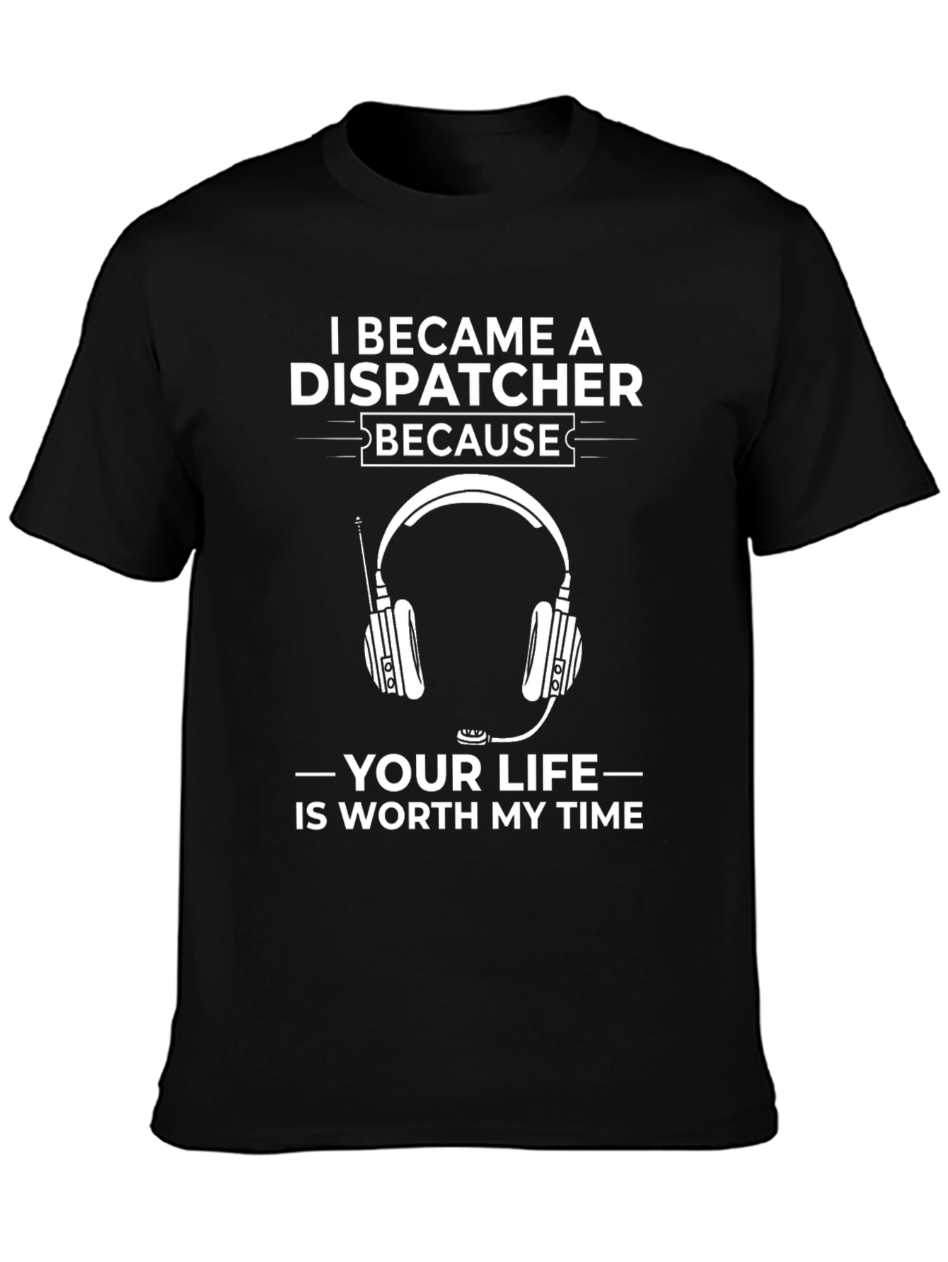 Dispatcher T-Shirt: Worth My Time