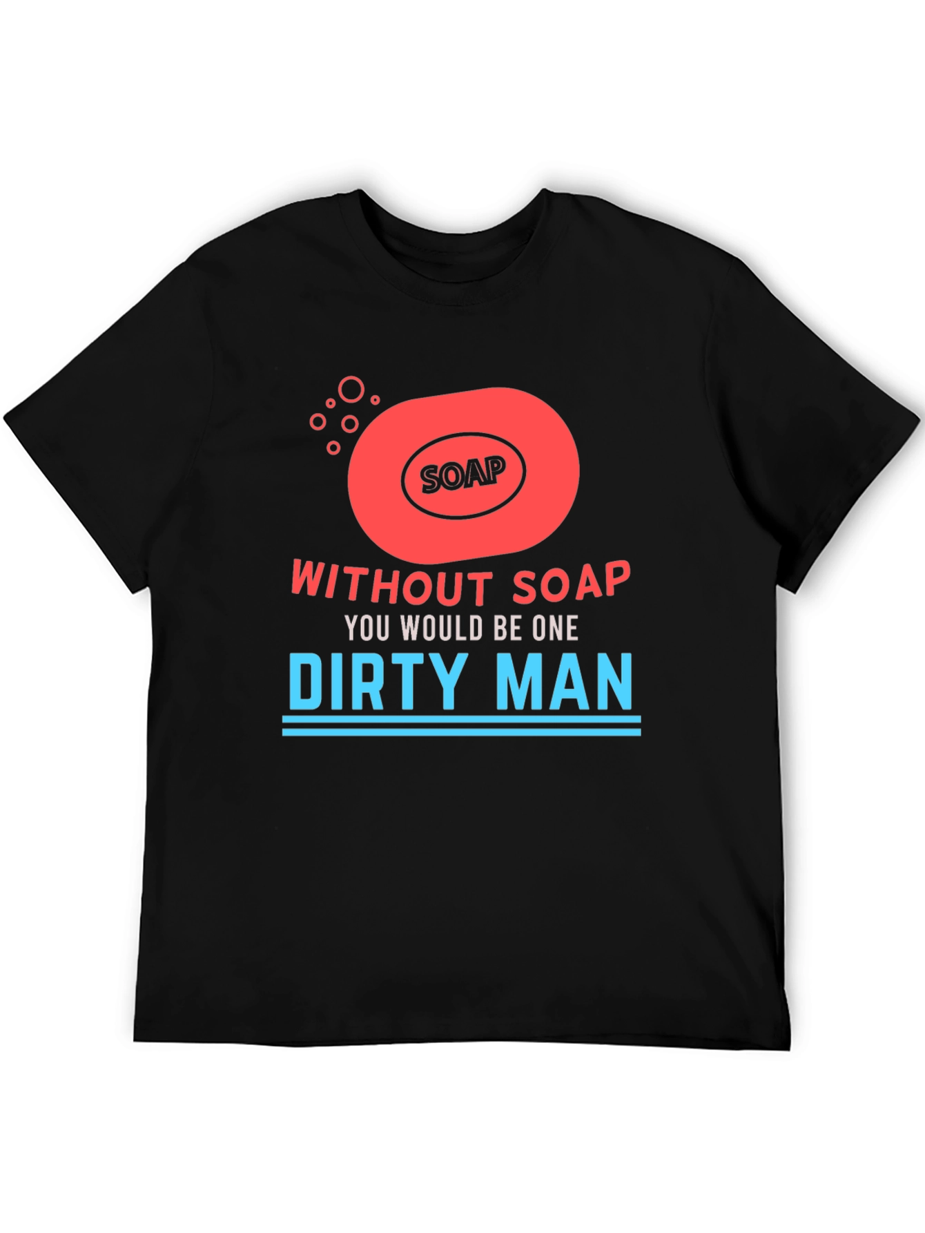 Without Soap Dirty Man Graphic T-Shirt