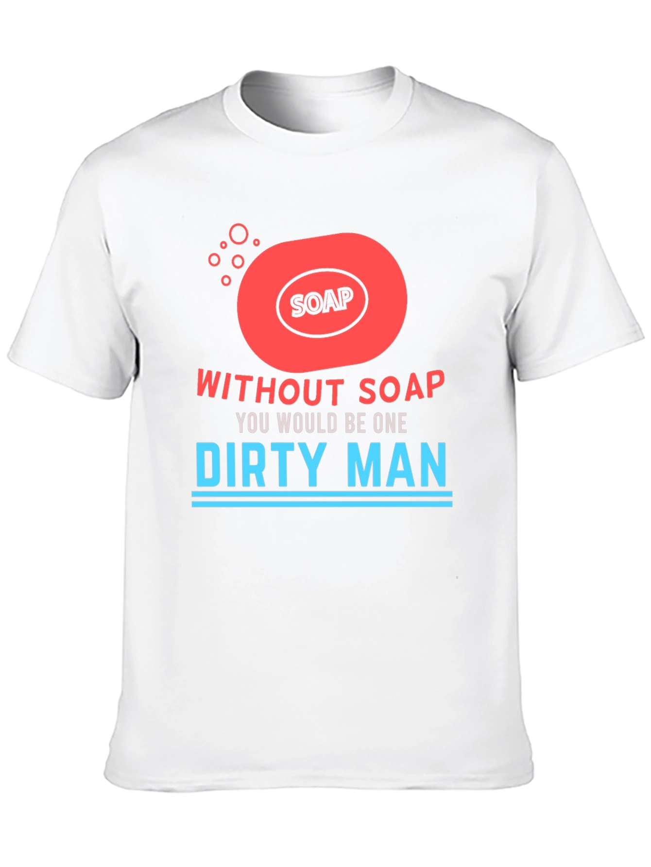 Without Soap Dirty Man Graphic T-Shirt