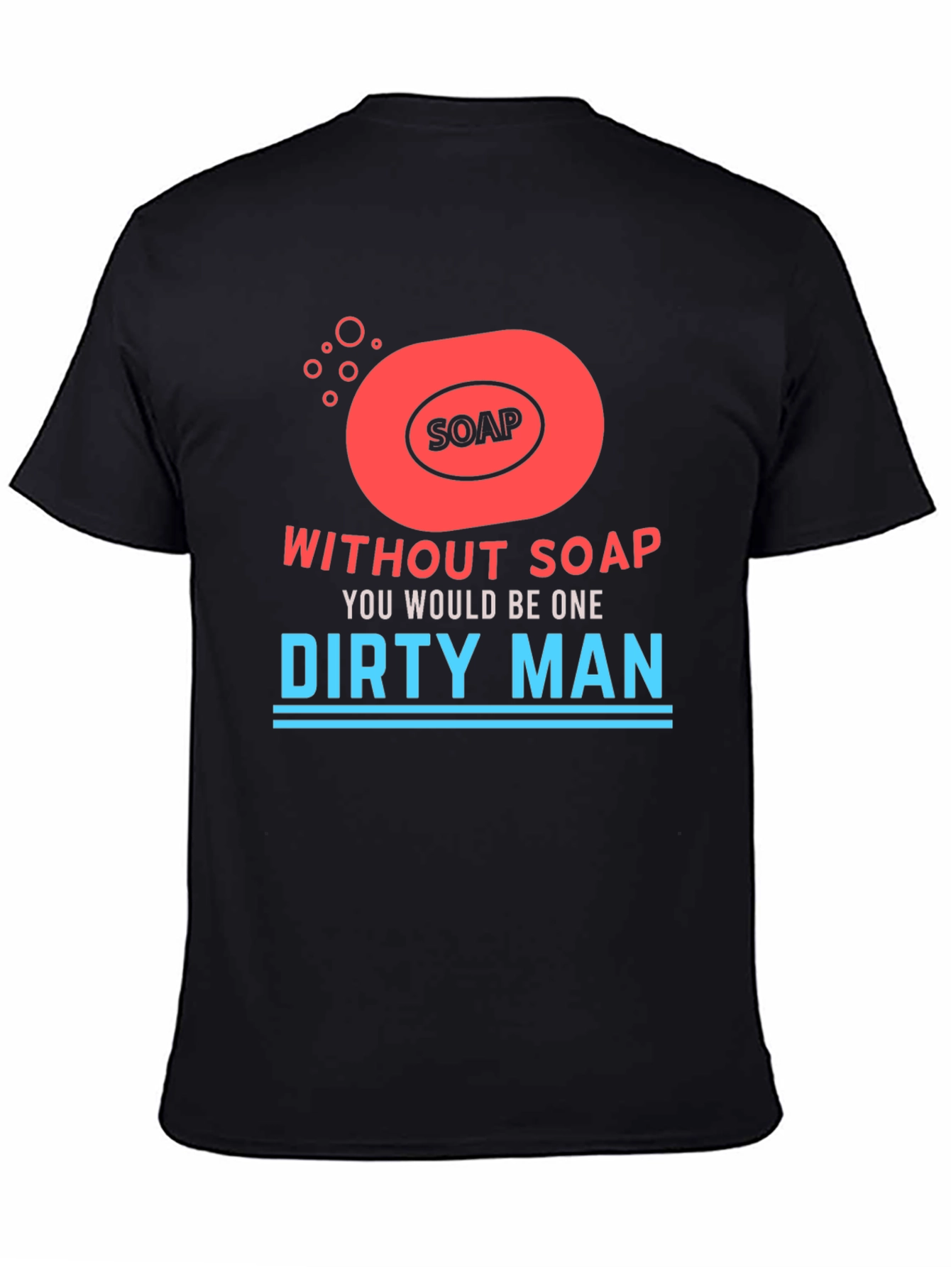 Without Soap Dirty Man Graphic T-Shirt