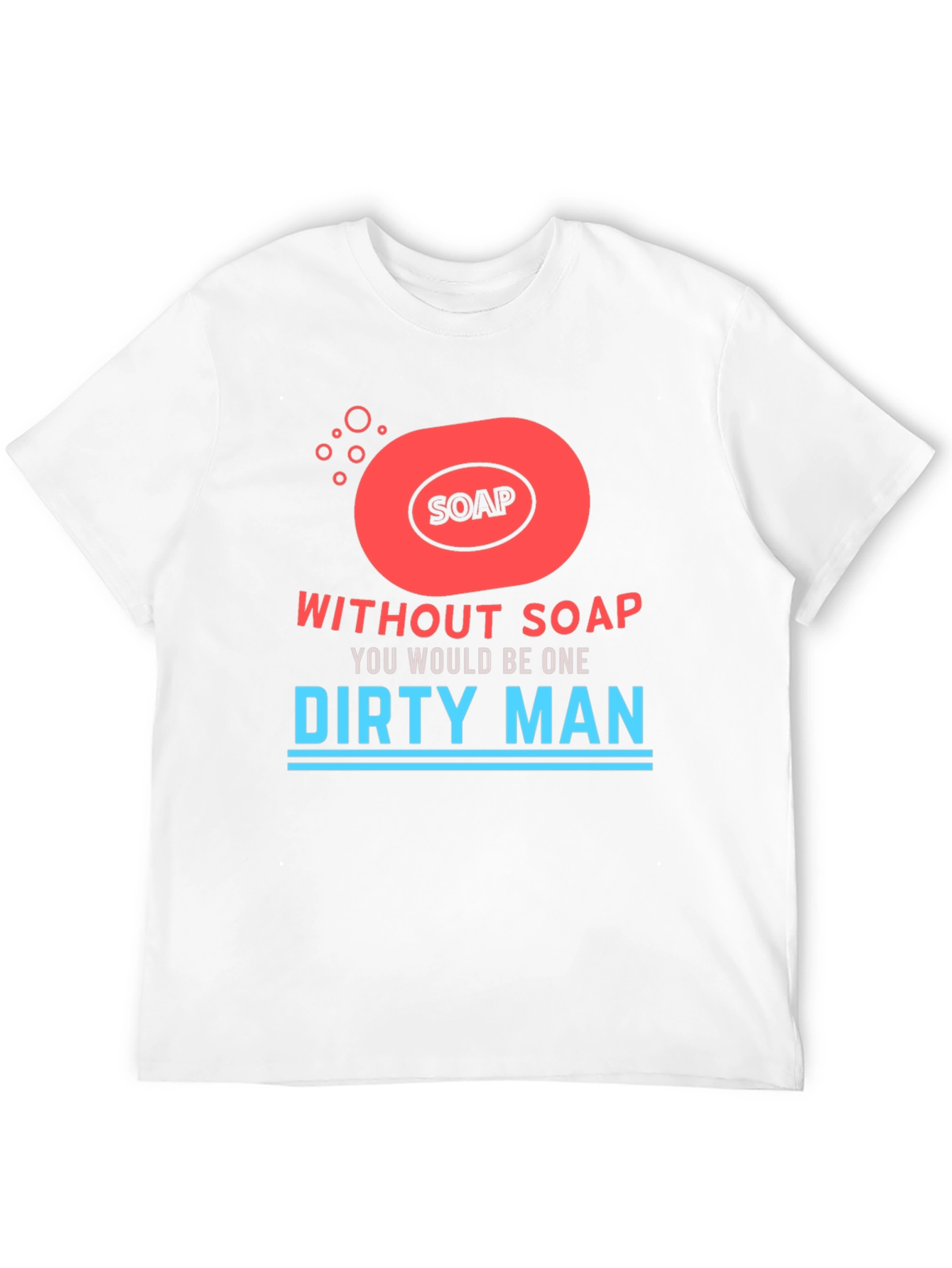 Without Soap Dirty Man Graphic T-Shirt