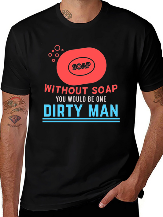 Without Soap Dirty Man Graphic T-Shirt