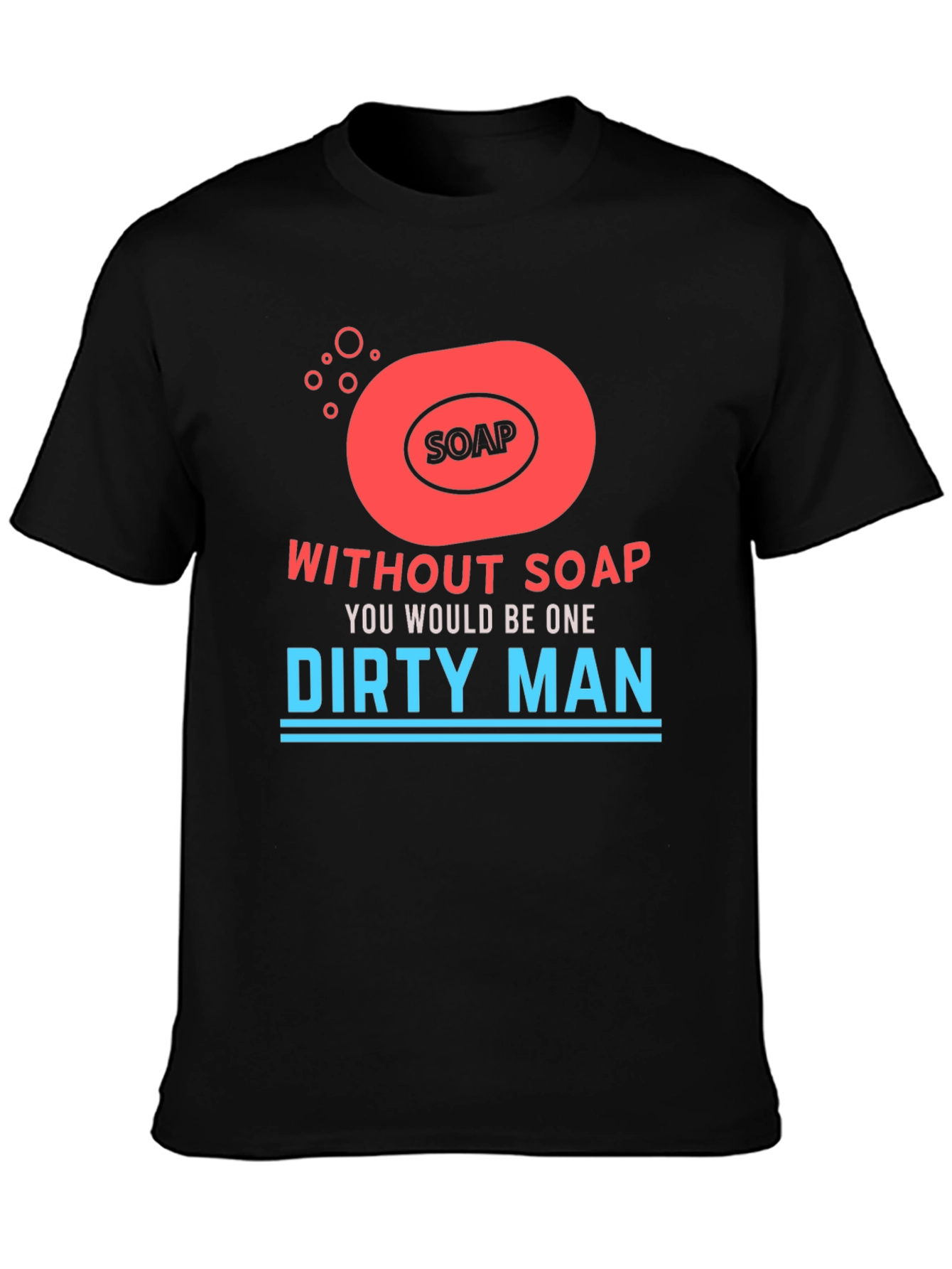 Without Soap Dirty Man Graphic T-Shirt