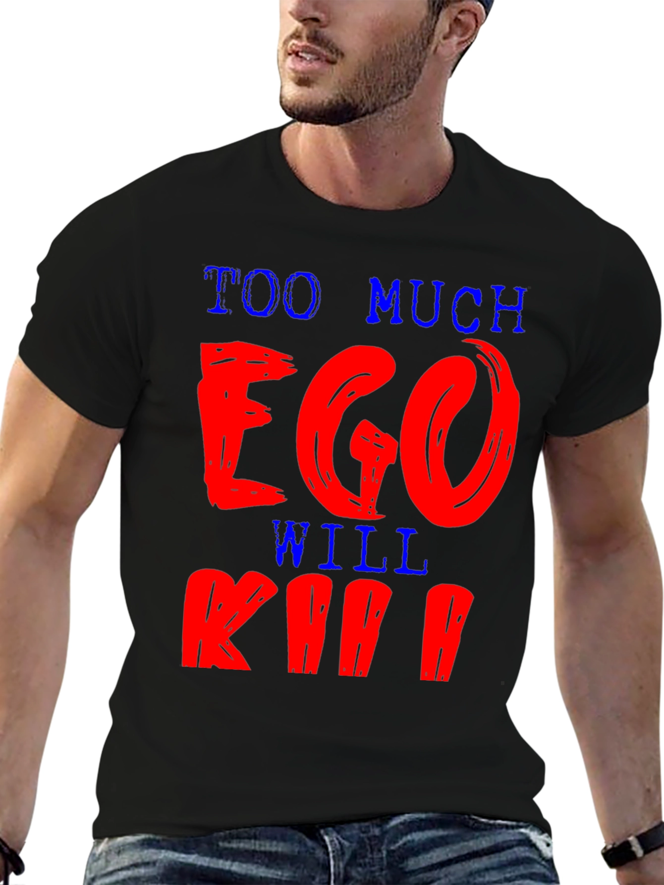 Too Much Ego Will Kill Ya T-Shirt