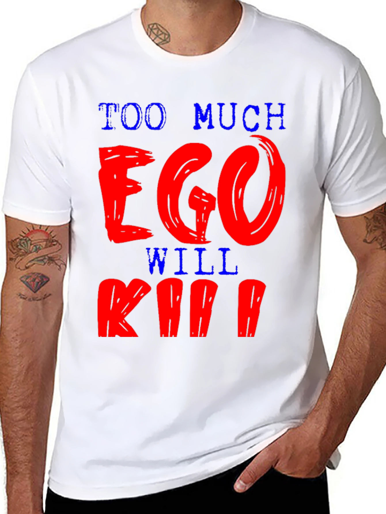Too Much Ego Will Kill Ya T-Shirt