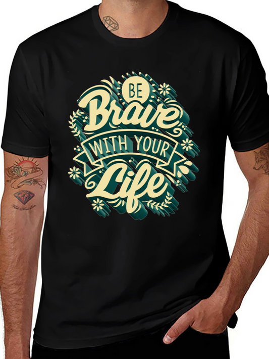 Be Brave With Your Life T-Shirt