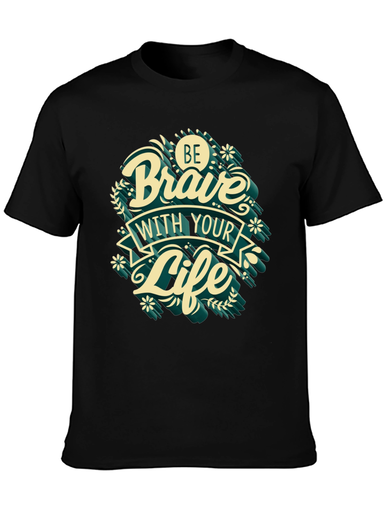 Be Brave With Your Life T-Shirt