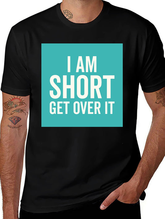 Funny I Am Short Get Over It T-Shirt