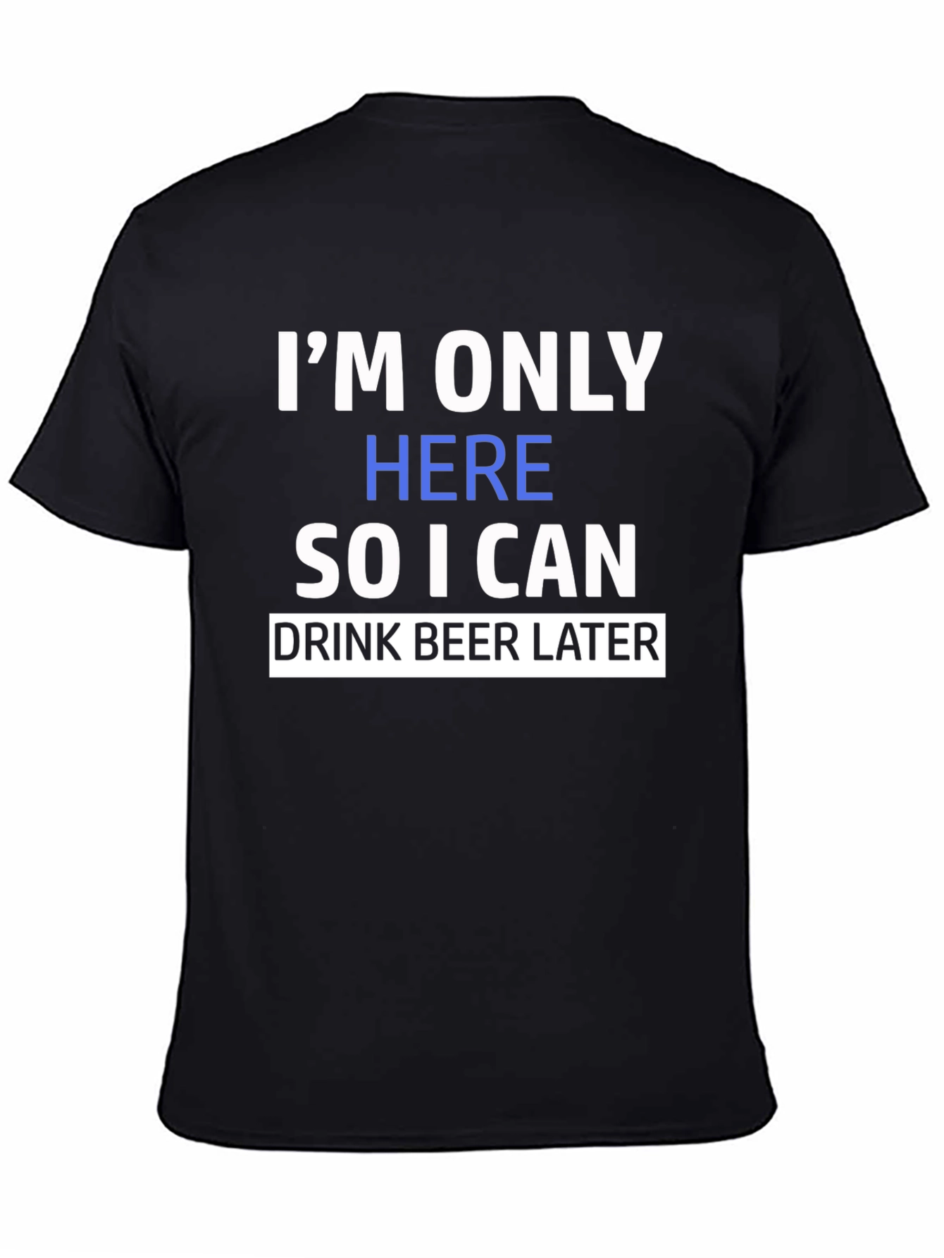 Funny Im Only Here Graphic Print Black T-Shirt