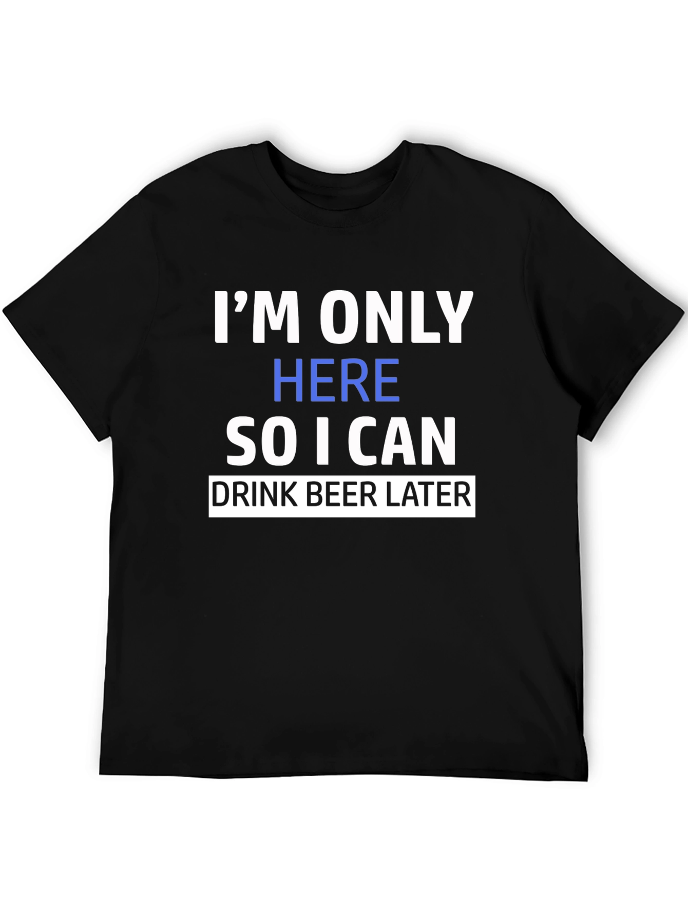 Funny Im Only Here Graphic Print Black T-Shirt