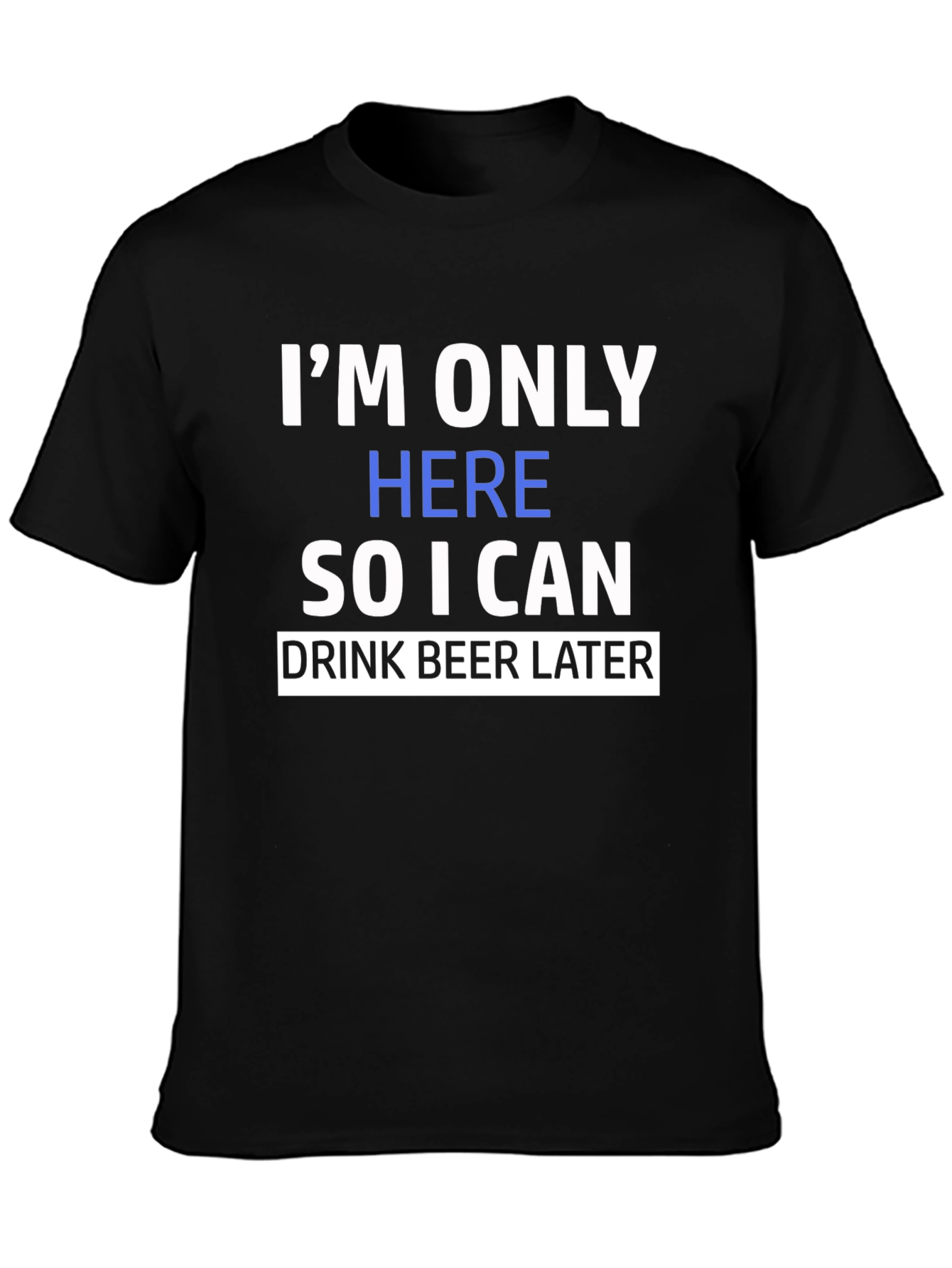 Funny Im Only Here Graphic Print Black T-Shirt