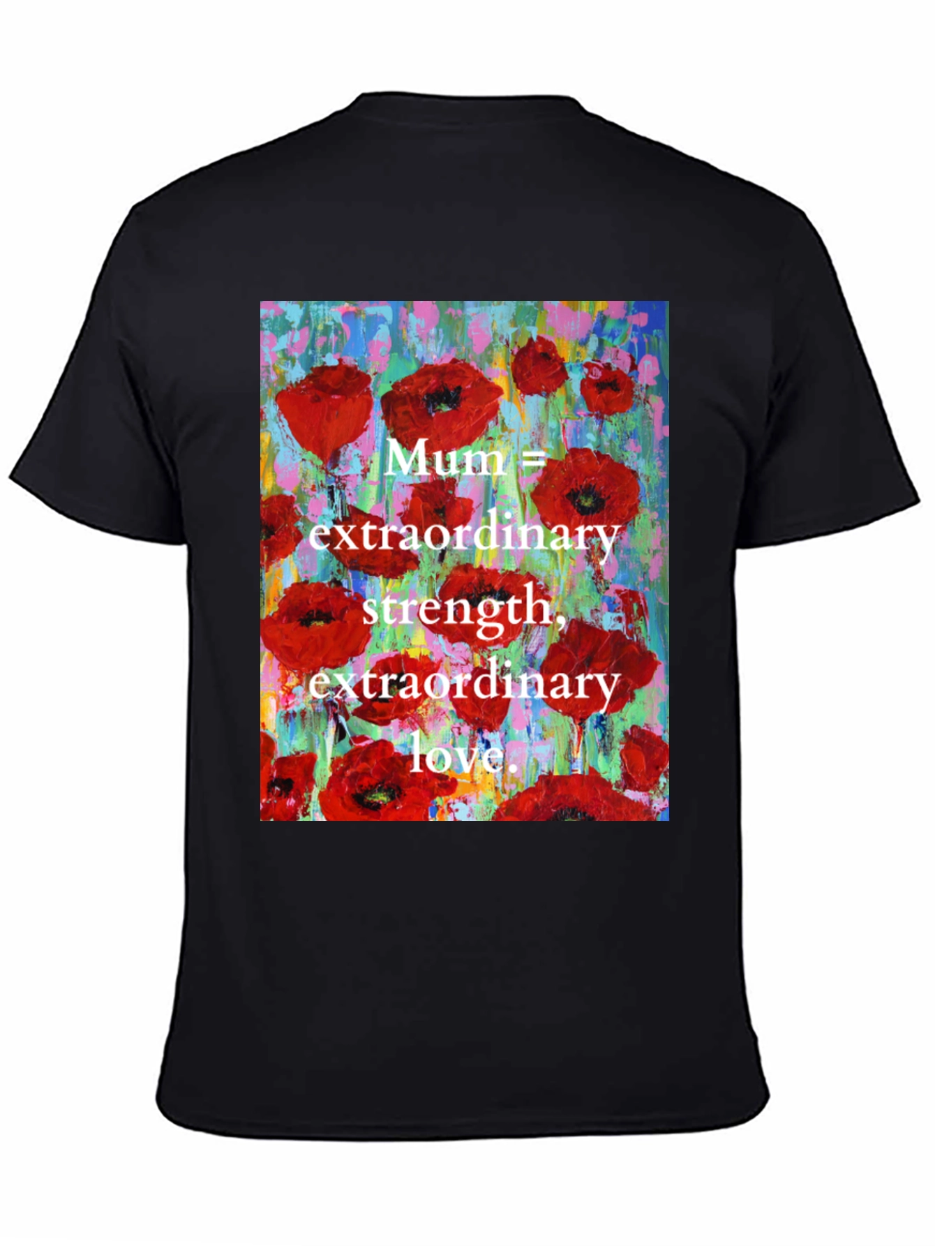 Mum Poppy T-Shirt - Extraordinary Strength & Love