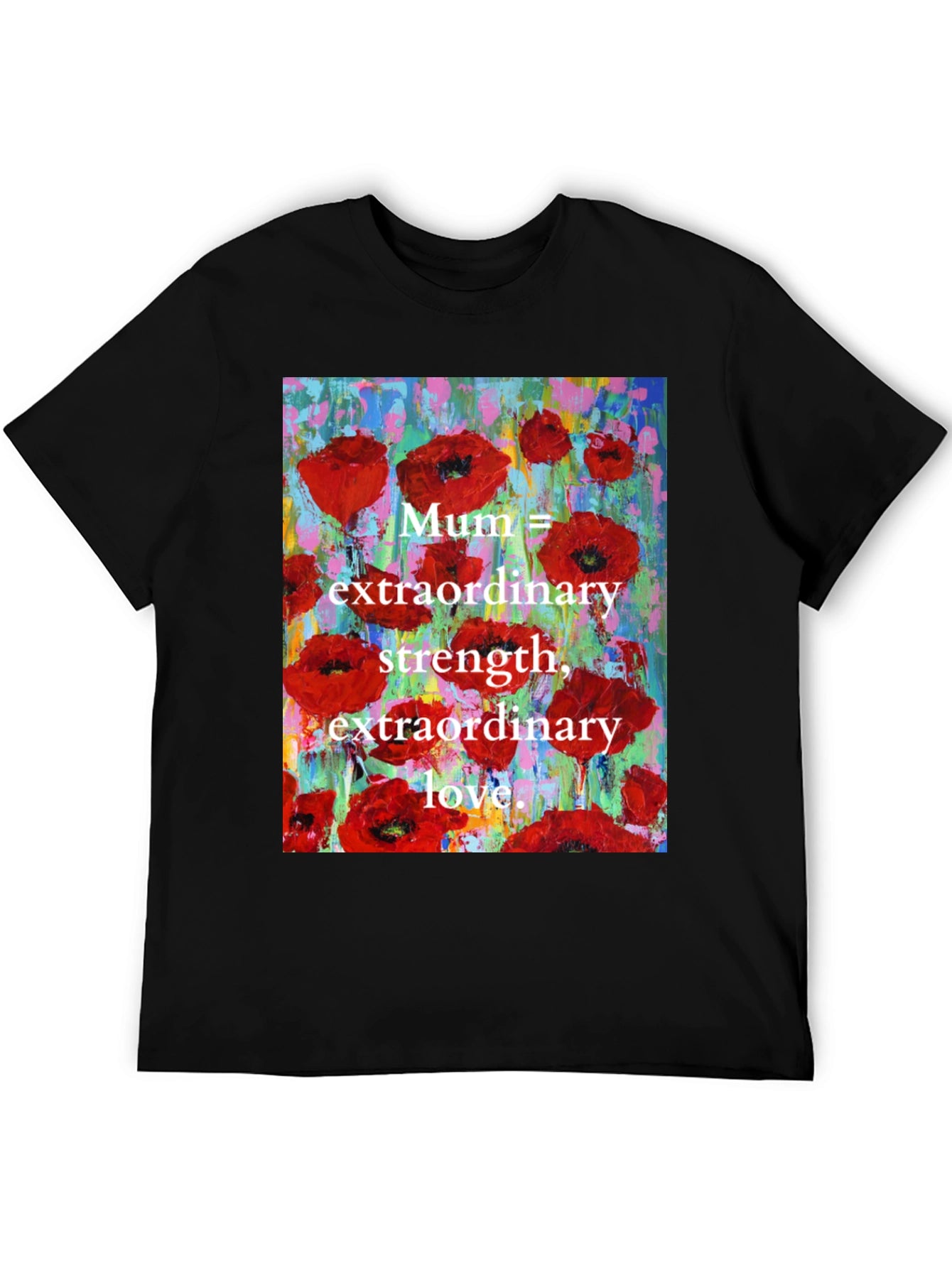 Mum Poppy T-Shirt - Extraordinary Strength & Love