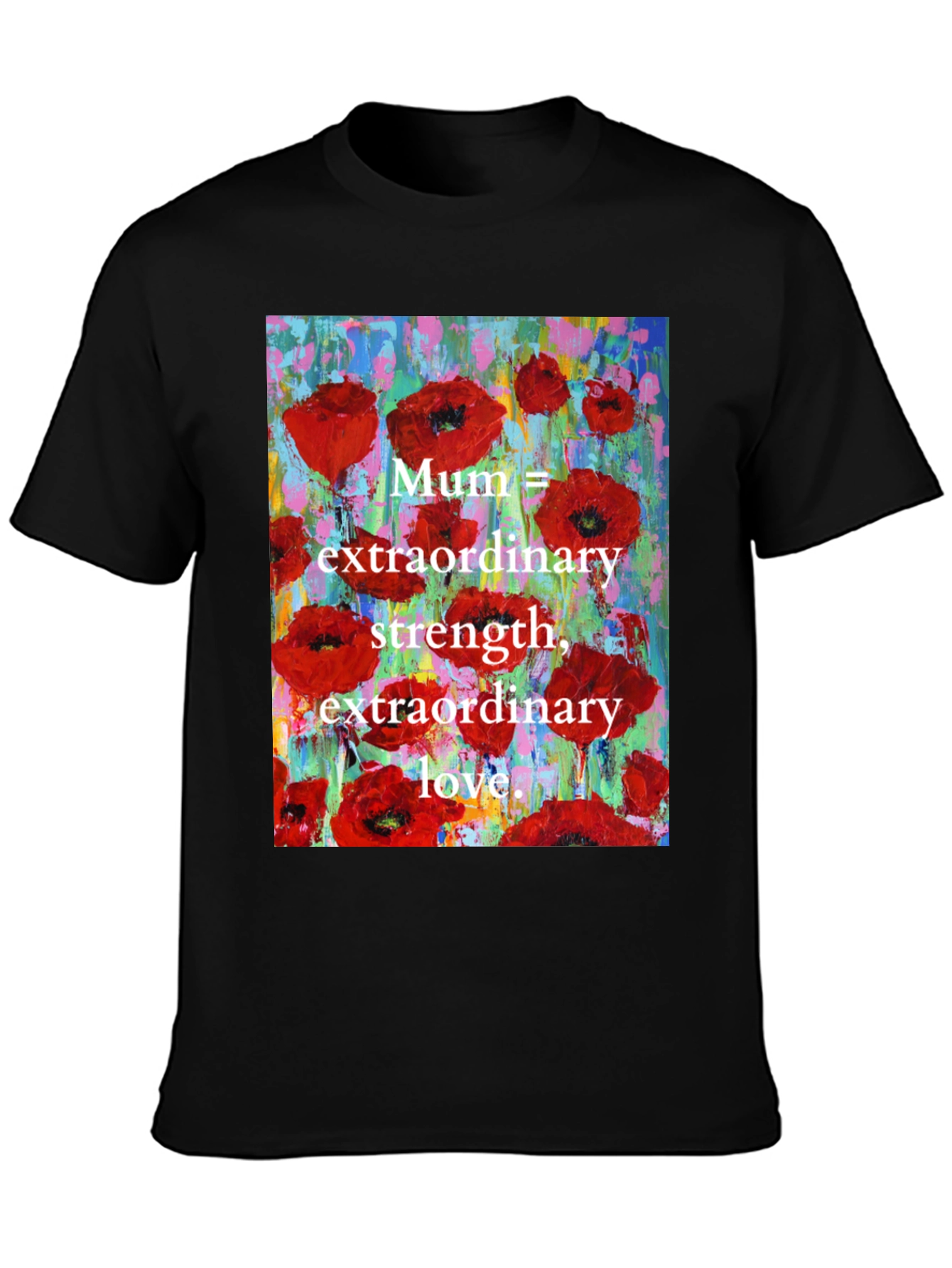 Mum Poppy T-Shirt - Extraordinary Strength & Love