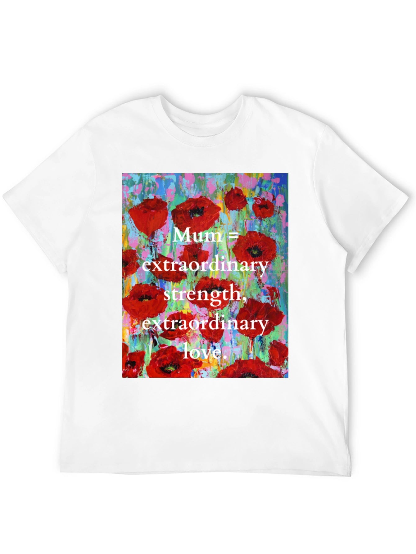 Mum Poppy T-Shirt - Extraordinary Strength & Love