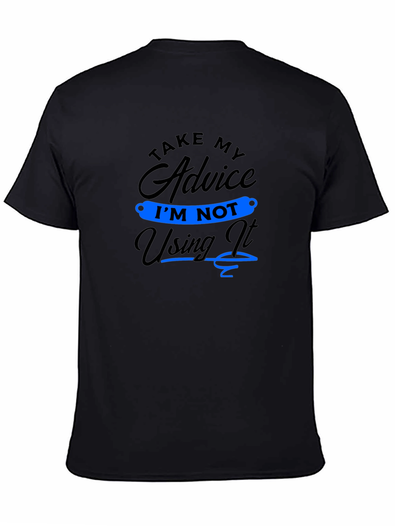 Funny Advice T-Shirt: Im Not Using It