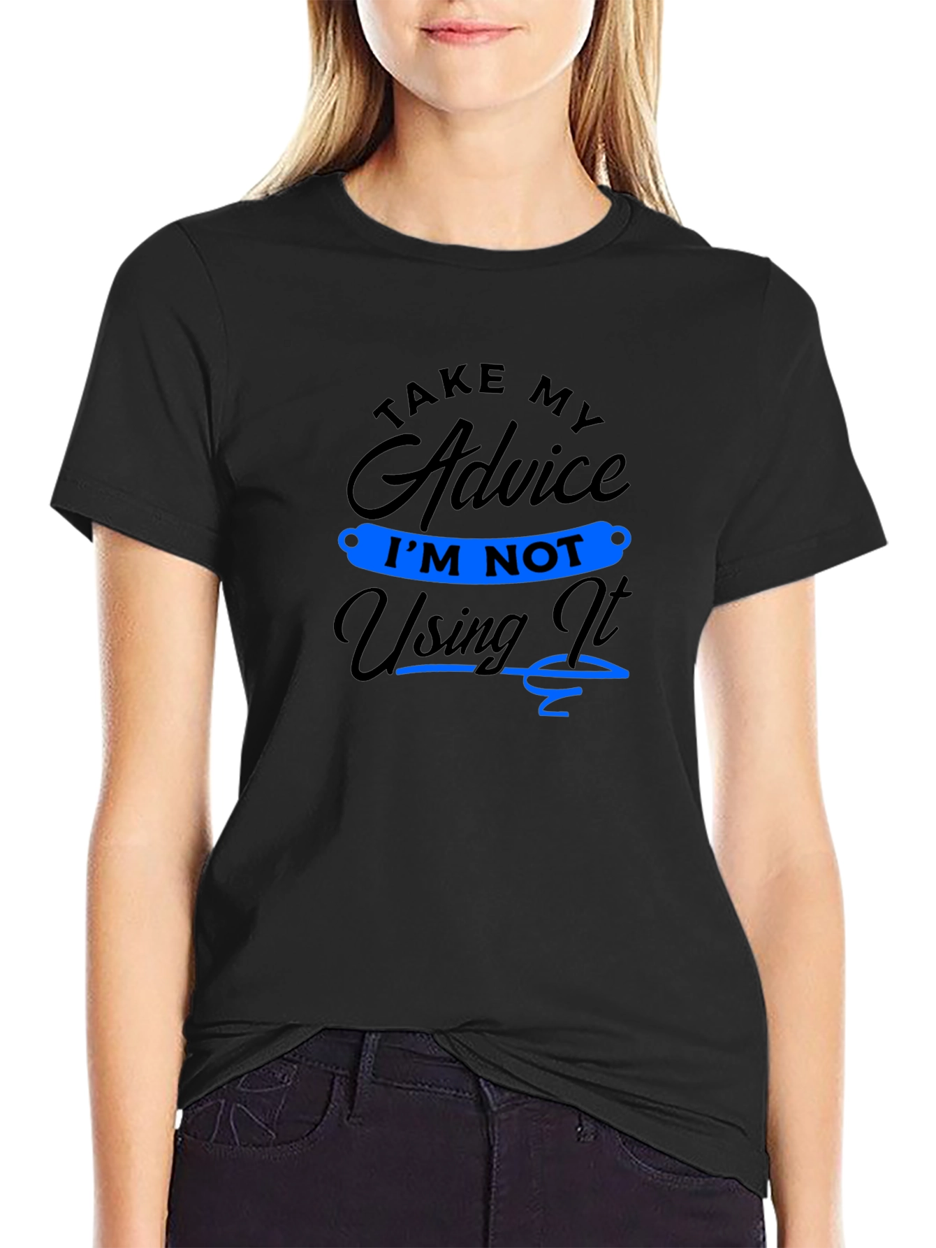 Funny Advice T-Shirt: Im Not Using It