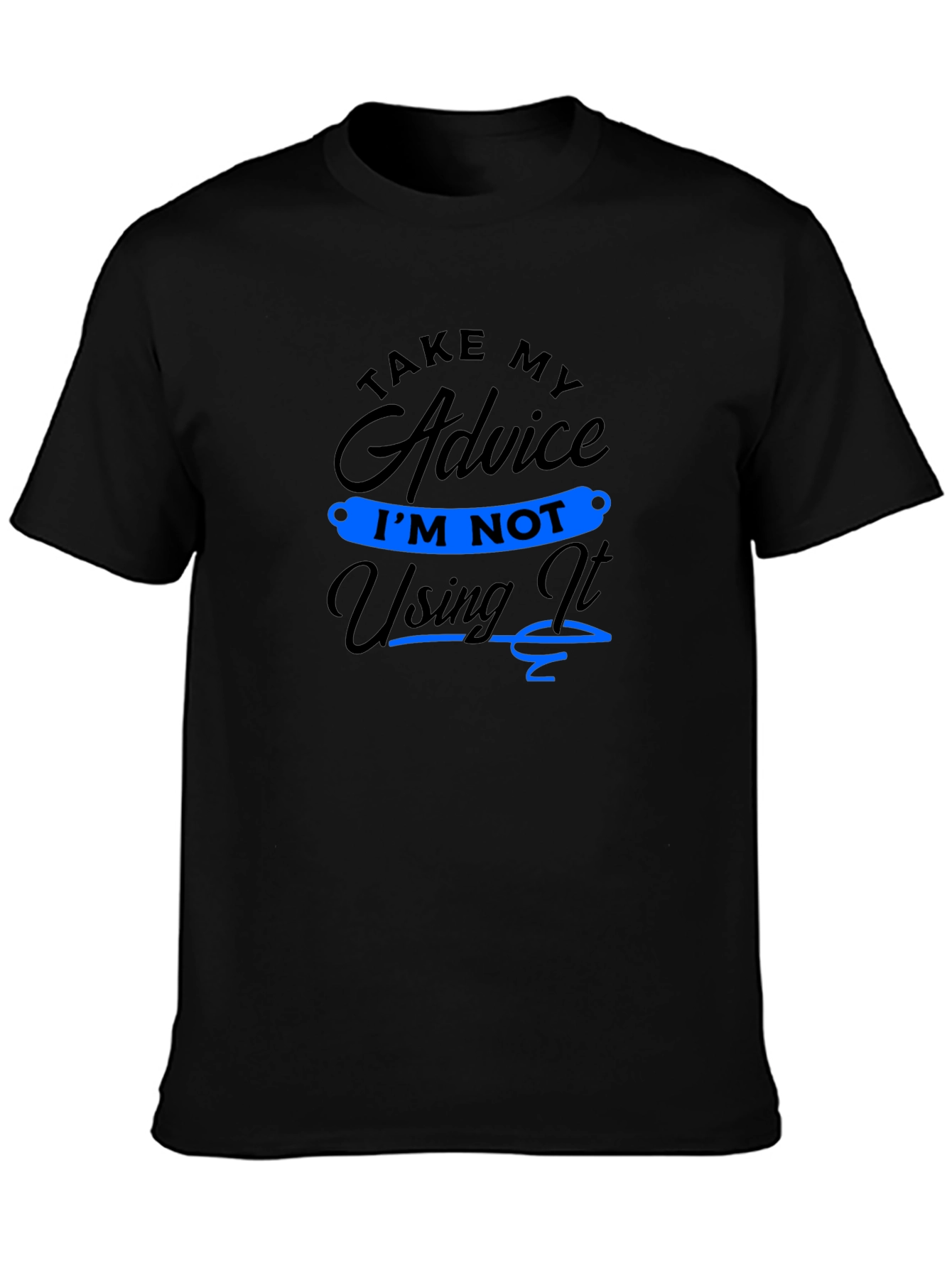 Funny Advice T-Shirt: Im Not Using It