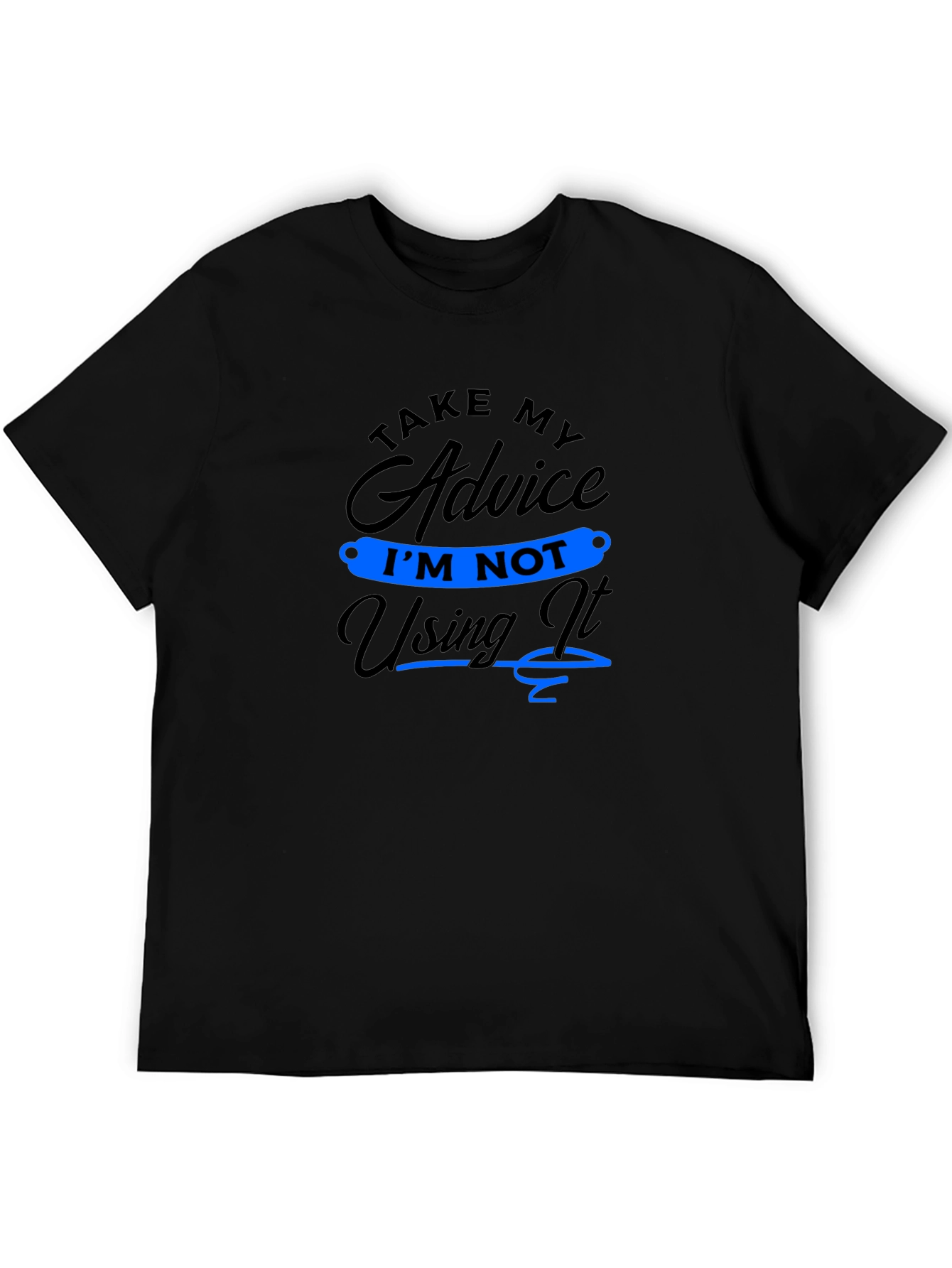Funny Advice T-Shirt: Im Not Using It