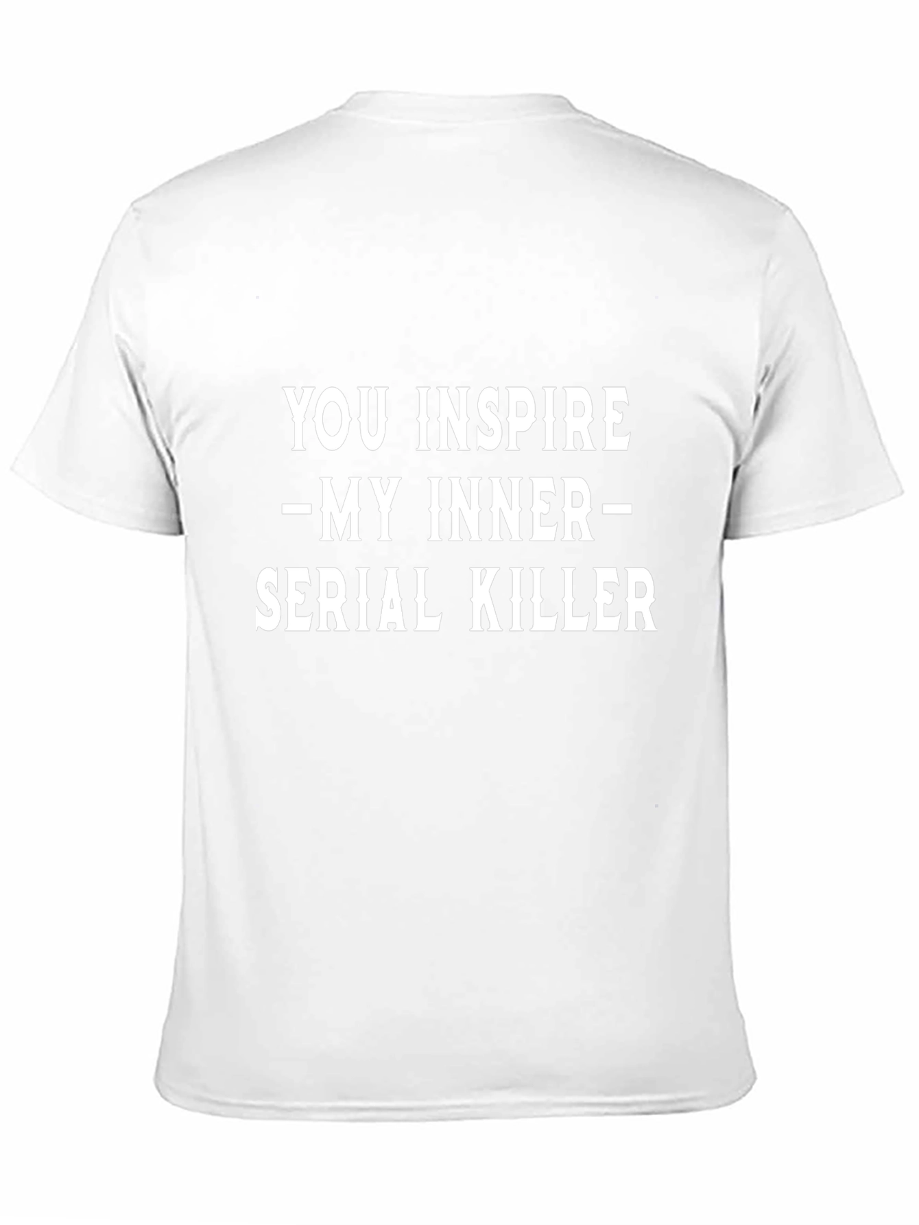 You Inspire My Inner Serial Killer Black T-Shirt