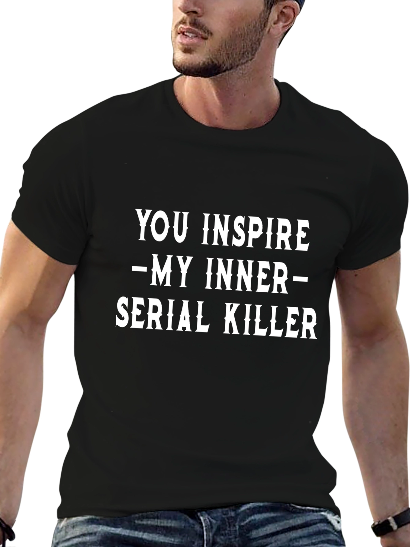 You Inspire My Inner Serial Killer Black T-Shirt