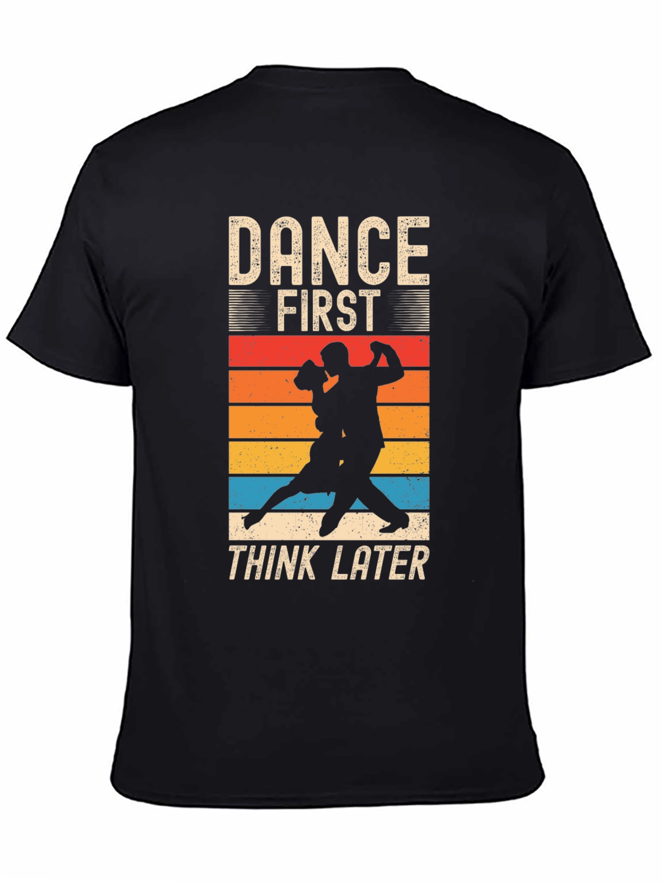 Dance First Think Later T-Shirt