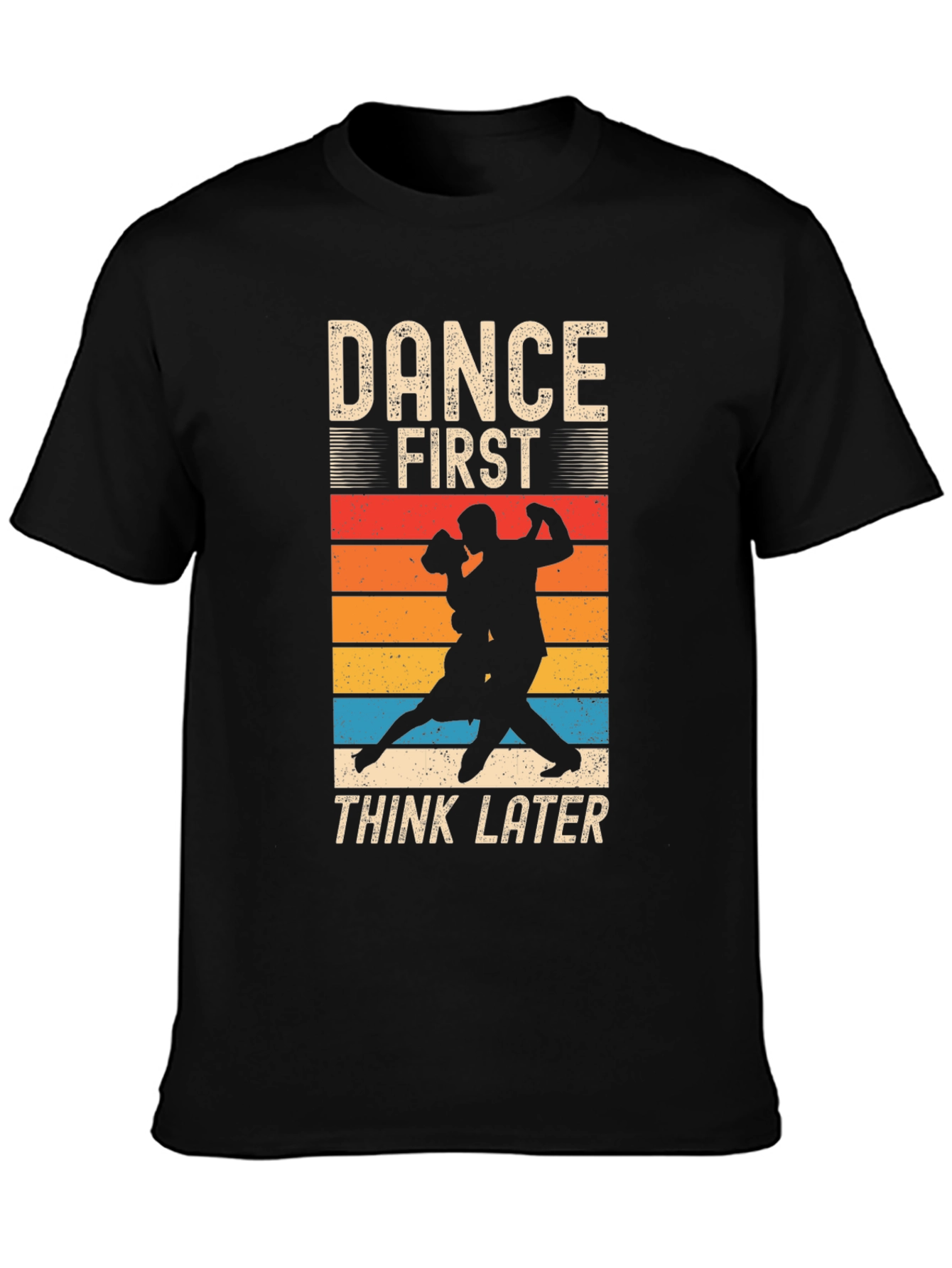Dance First Think Later T-Shirt
