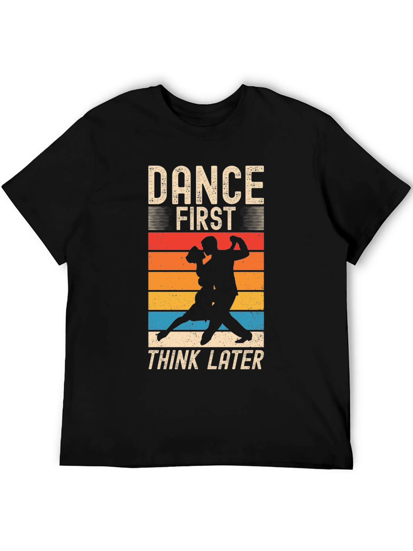 Dance First Think Later T-Shirt
