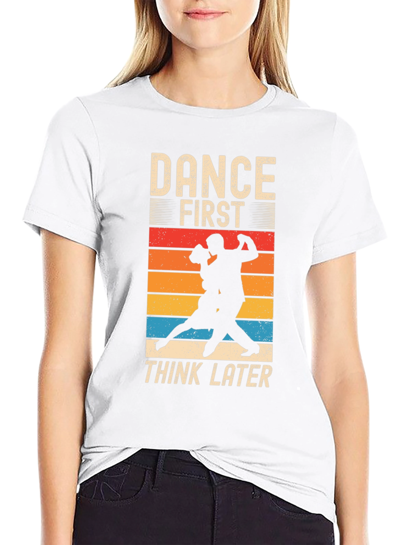 Dance First Think Later T-Shirt