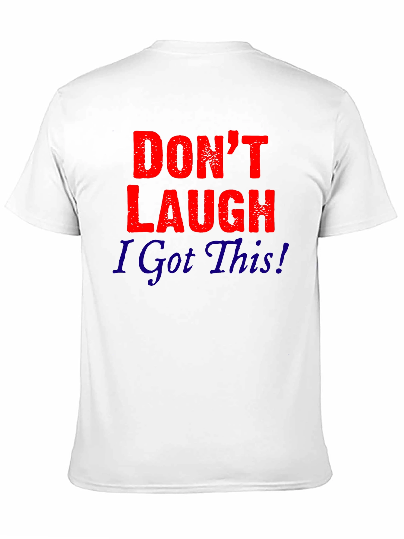 Dont Laugh I Got This! Graphic Tee