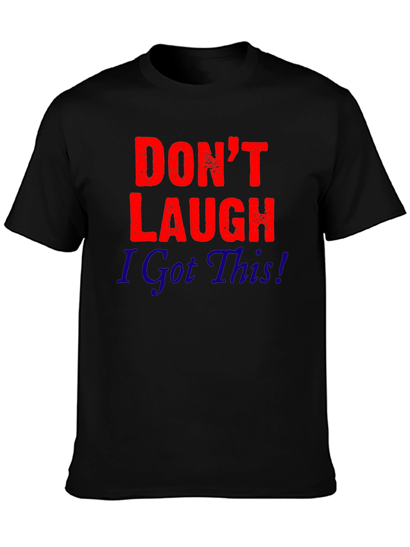 Dont Laugh I Got This! Graphic Tee