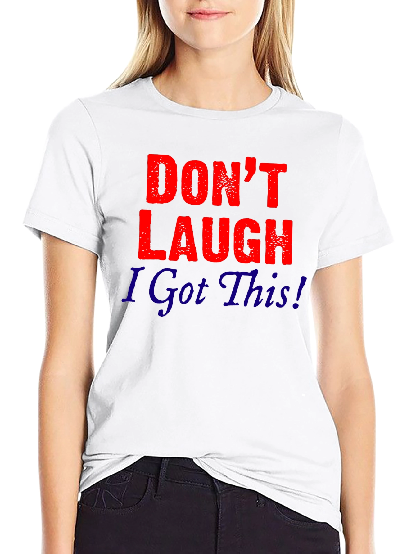 Dont Laugh I Got This! Graphic Tee