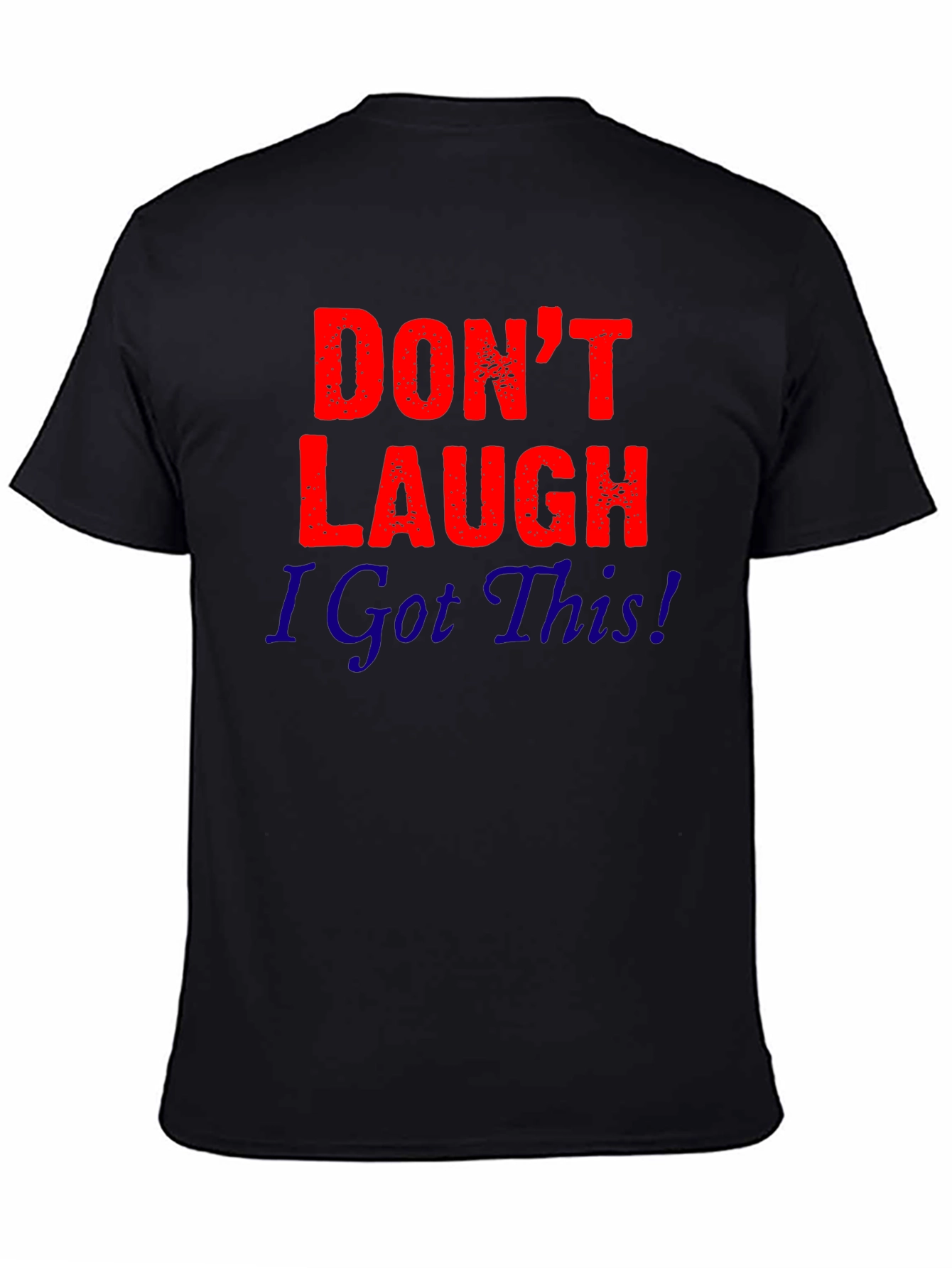 Dont Laugh I Got This! Graphic Tee