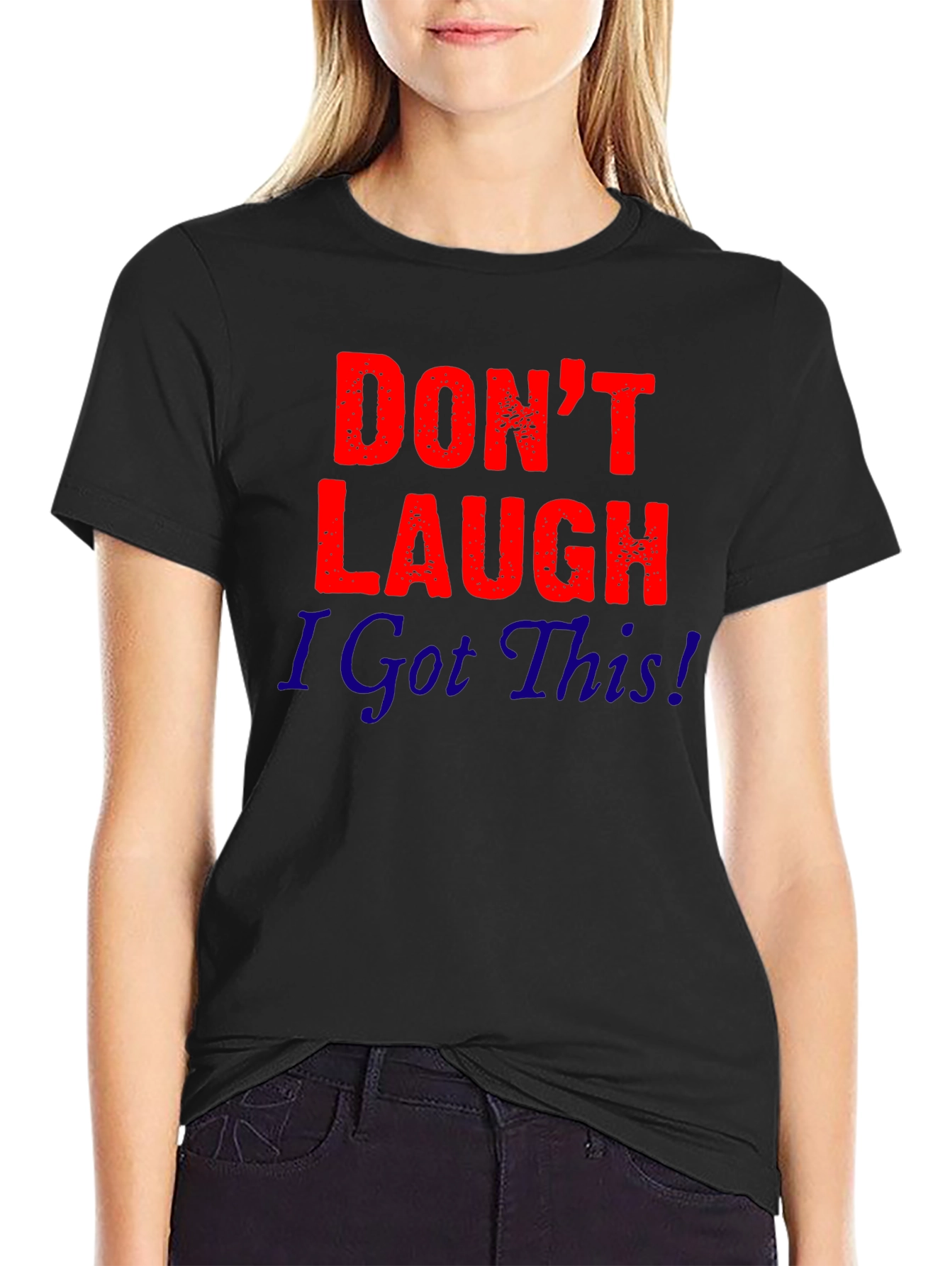 Dont Laugh I Got This! Graphic Tee