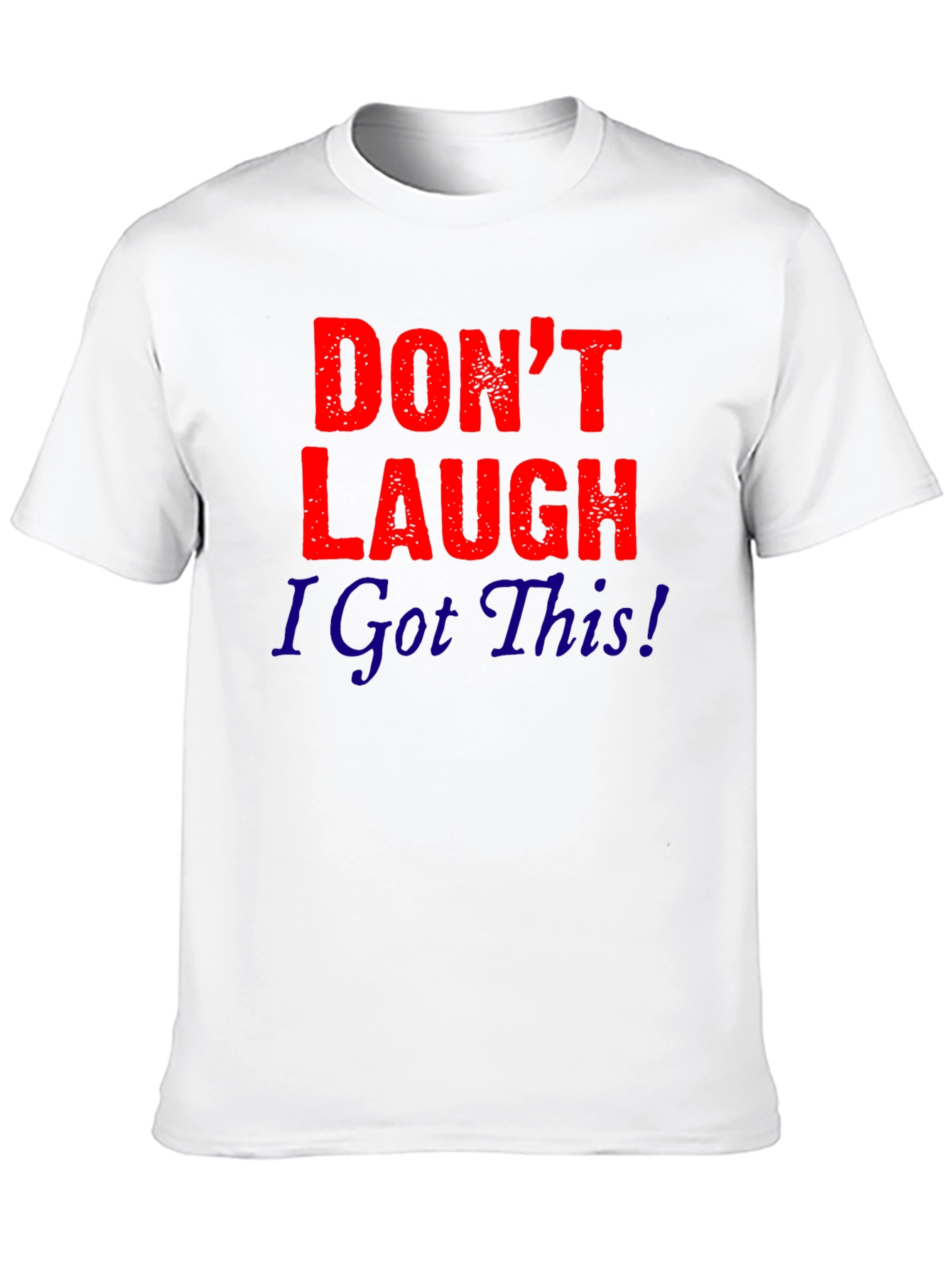 Dont Laugh I Got This! Graphic Tee