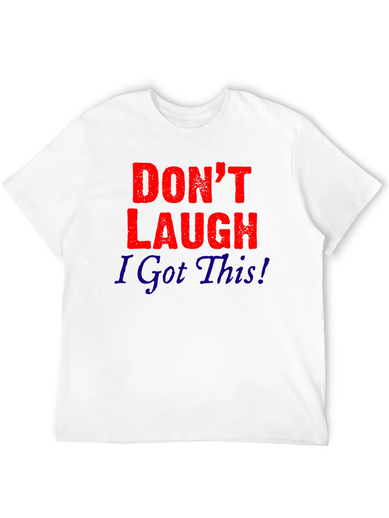 Dont Laugh I Got This! Graphic Tee