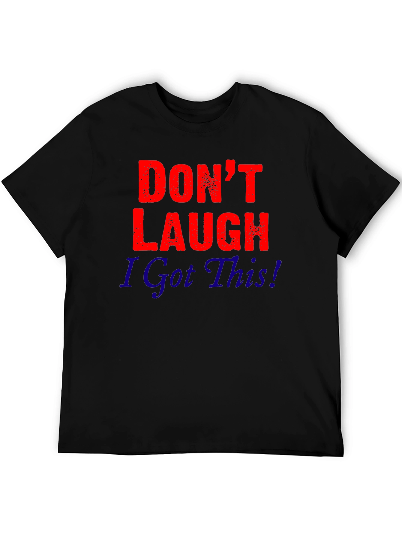 Dont Laugh I Got This! Graphic Tee