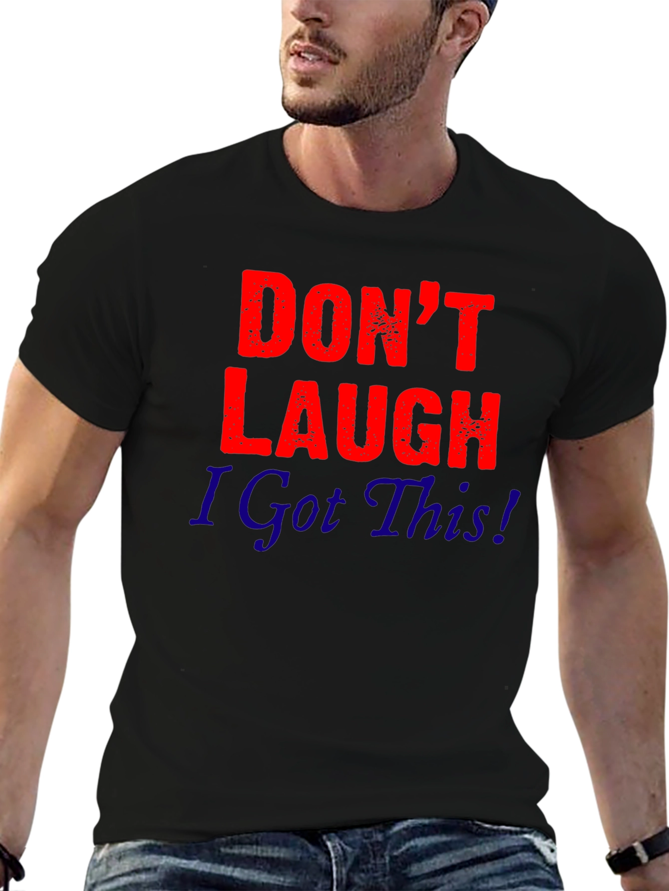 Dont Laugh I Got This! Graphic Tee