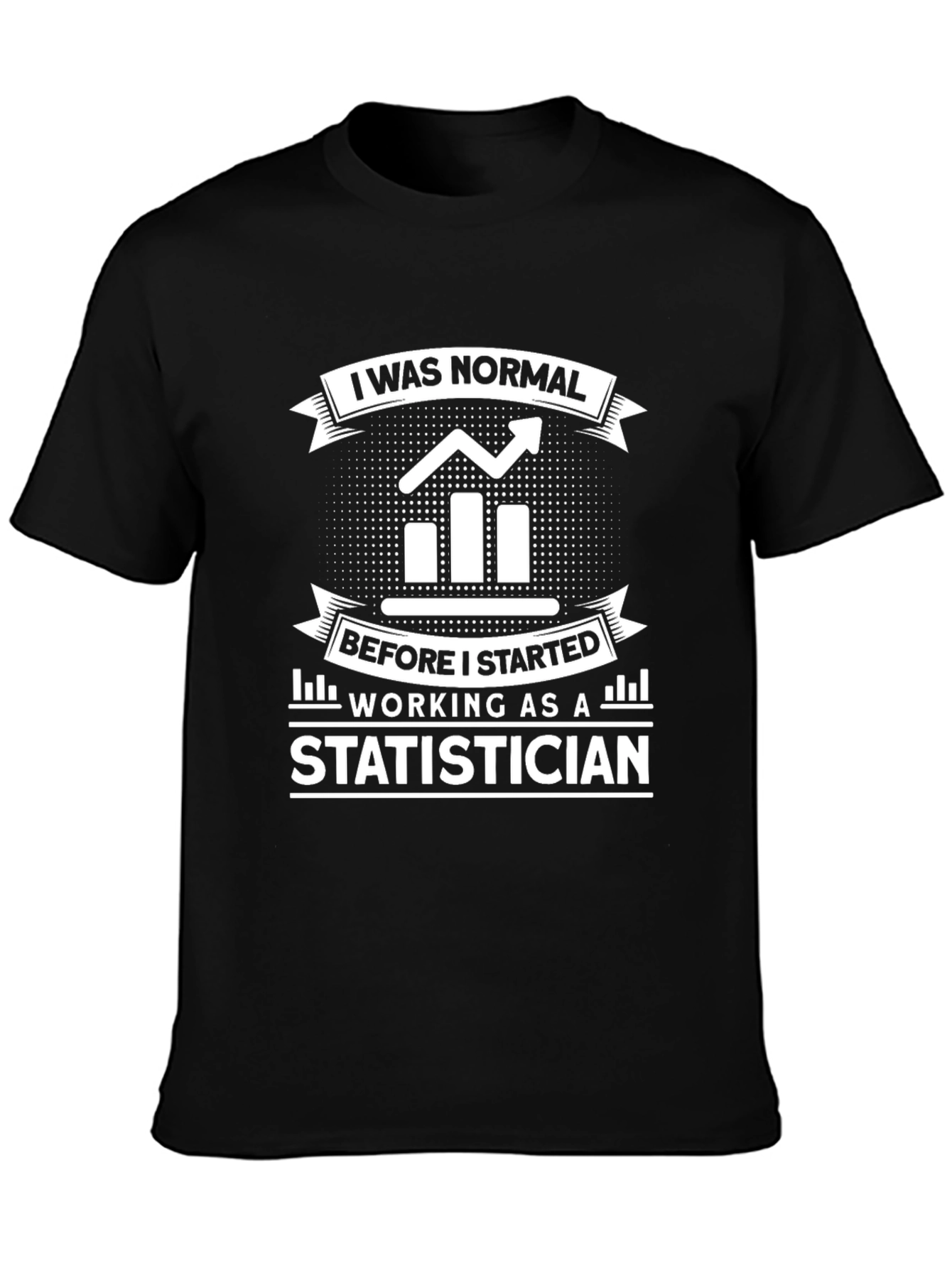 Statistician T-Shirt: I Was Normal