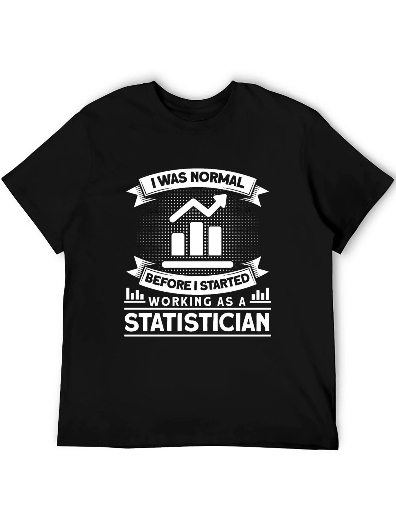 Statistician T-Shirt: I Was Normal