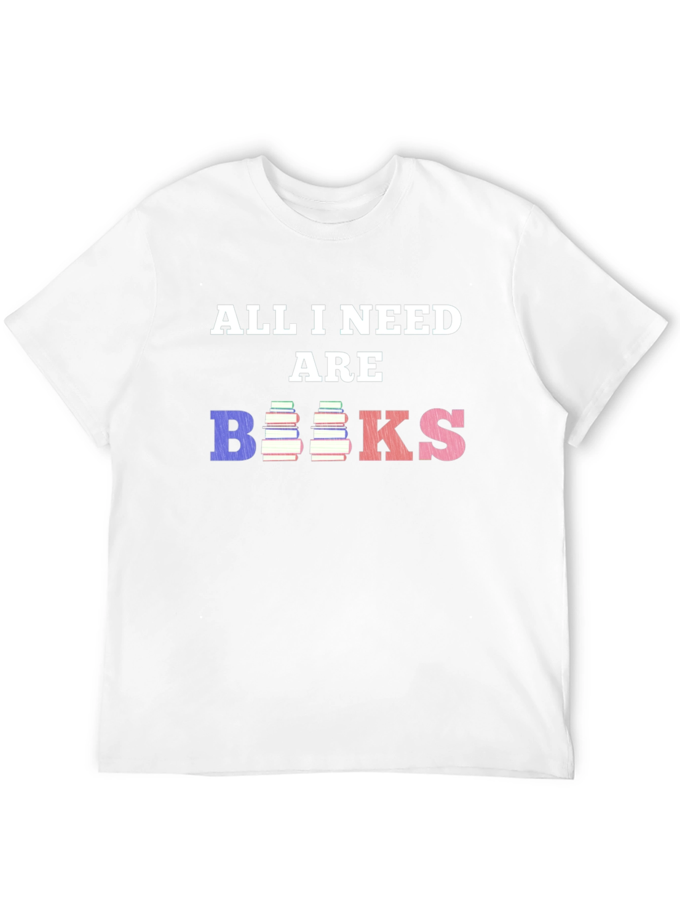 All I Need Are Books T-Shirt