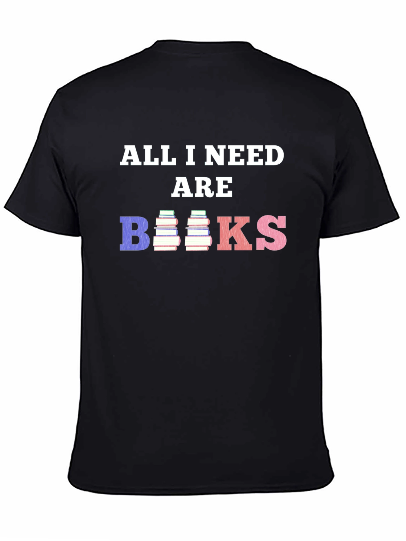 All I Need Are Books T-Shirt