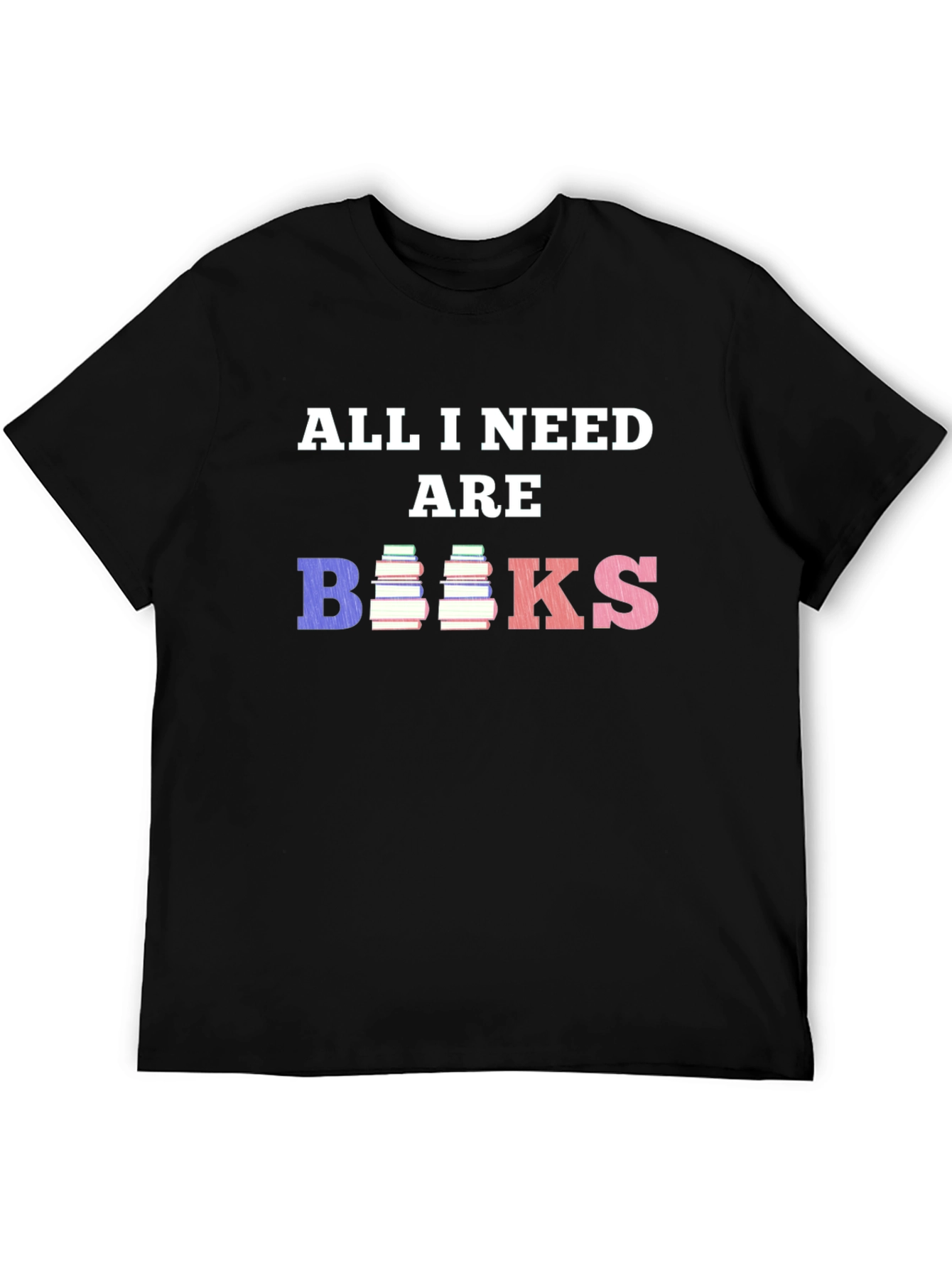 All I Need Are Books T-Shirt